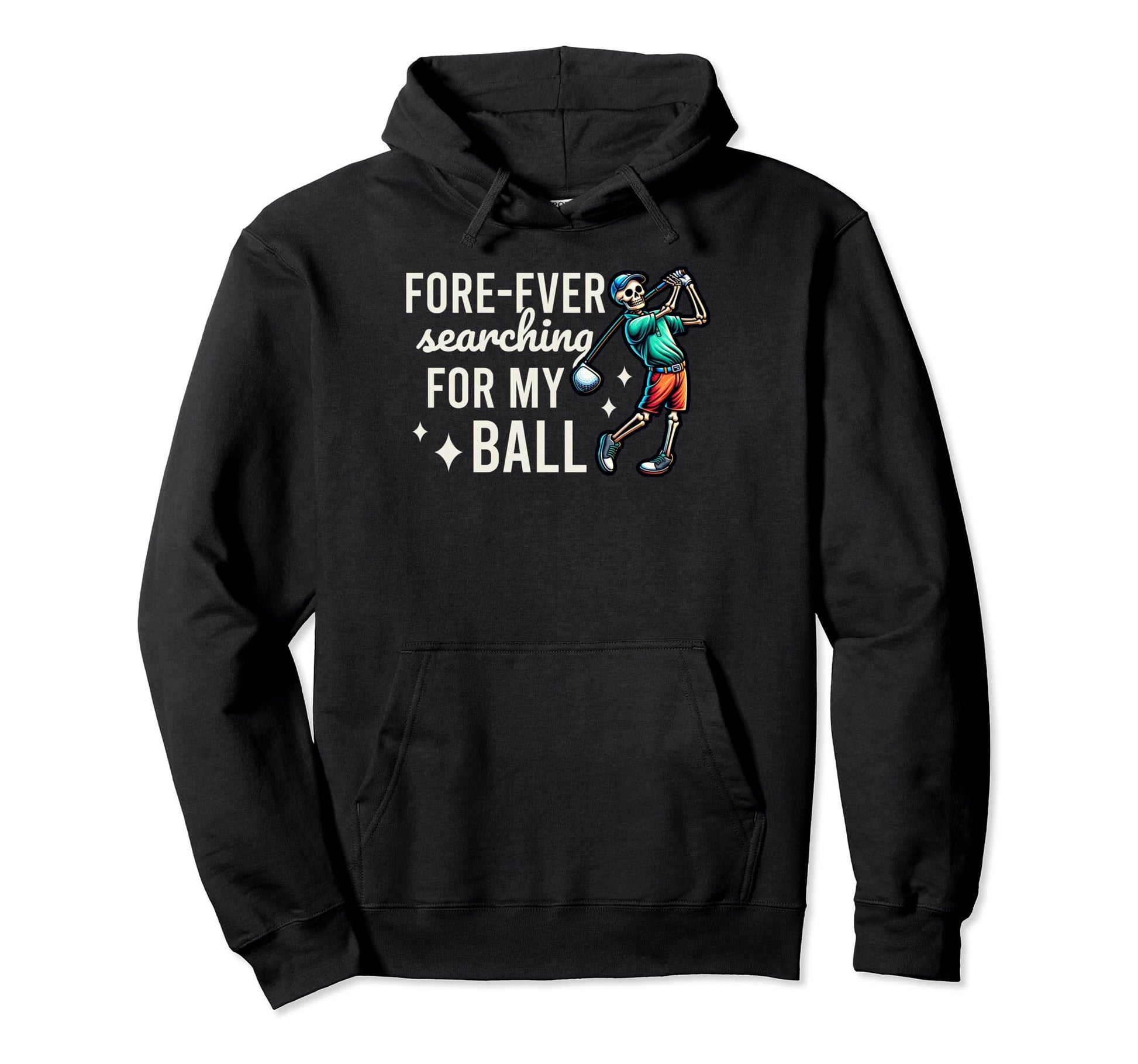 Funny Fore Ever Searching My Ball Hoodie - Graphic Print for Adults - T-Shirt, Sweatshirt, Hoodie