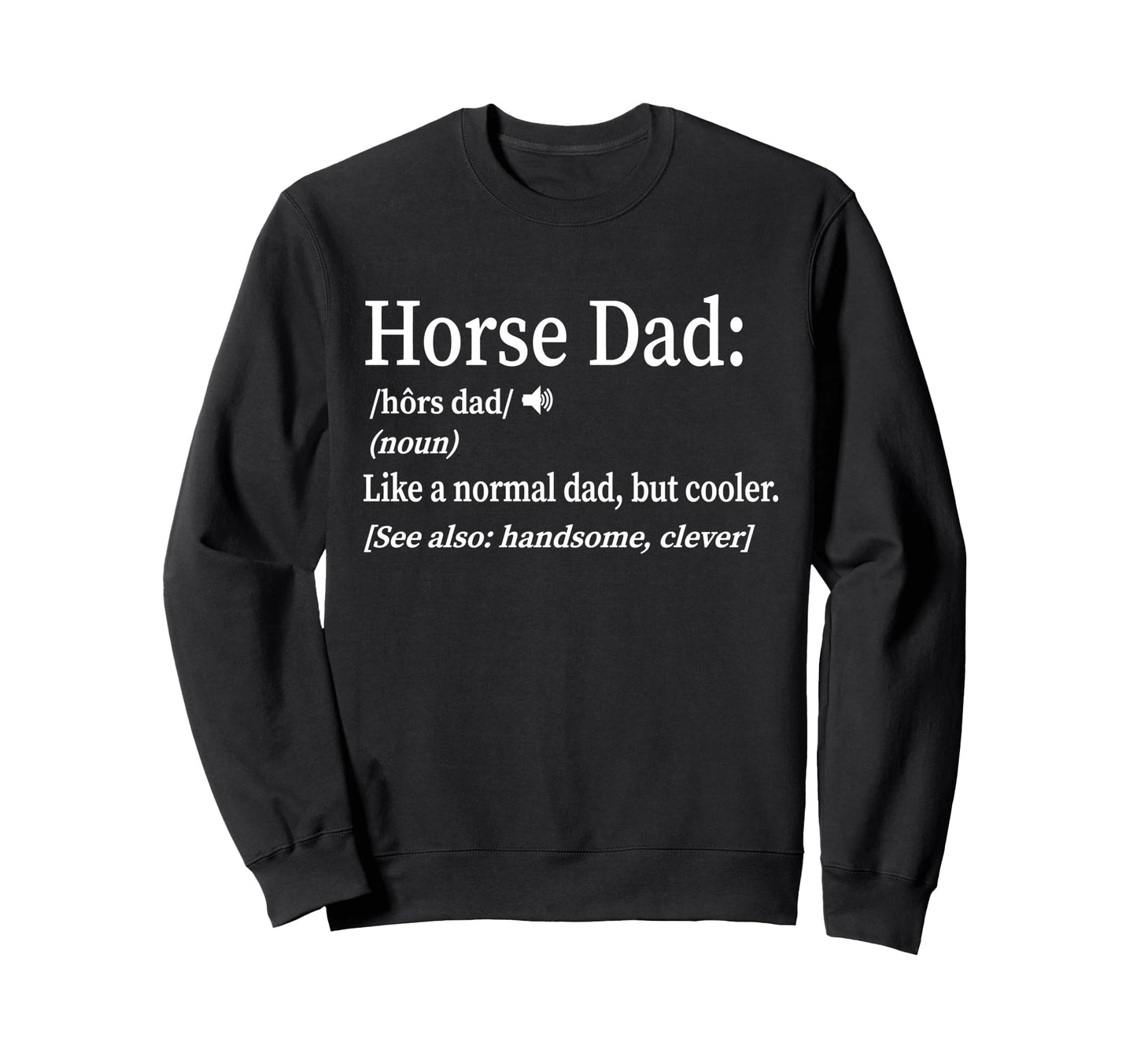 Funny Mens Horse Dad Definition Sweatshirt - Fun Novelty Design for Adults - T-Shirt, Sweatshirt, Hoodie