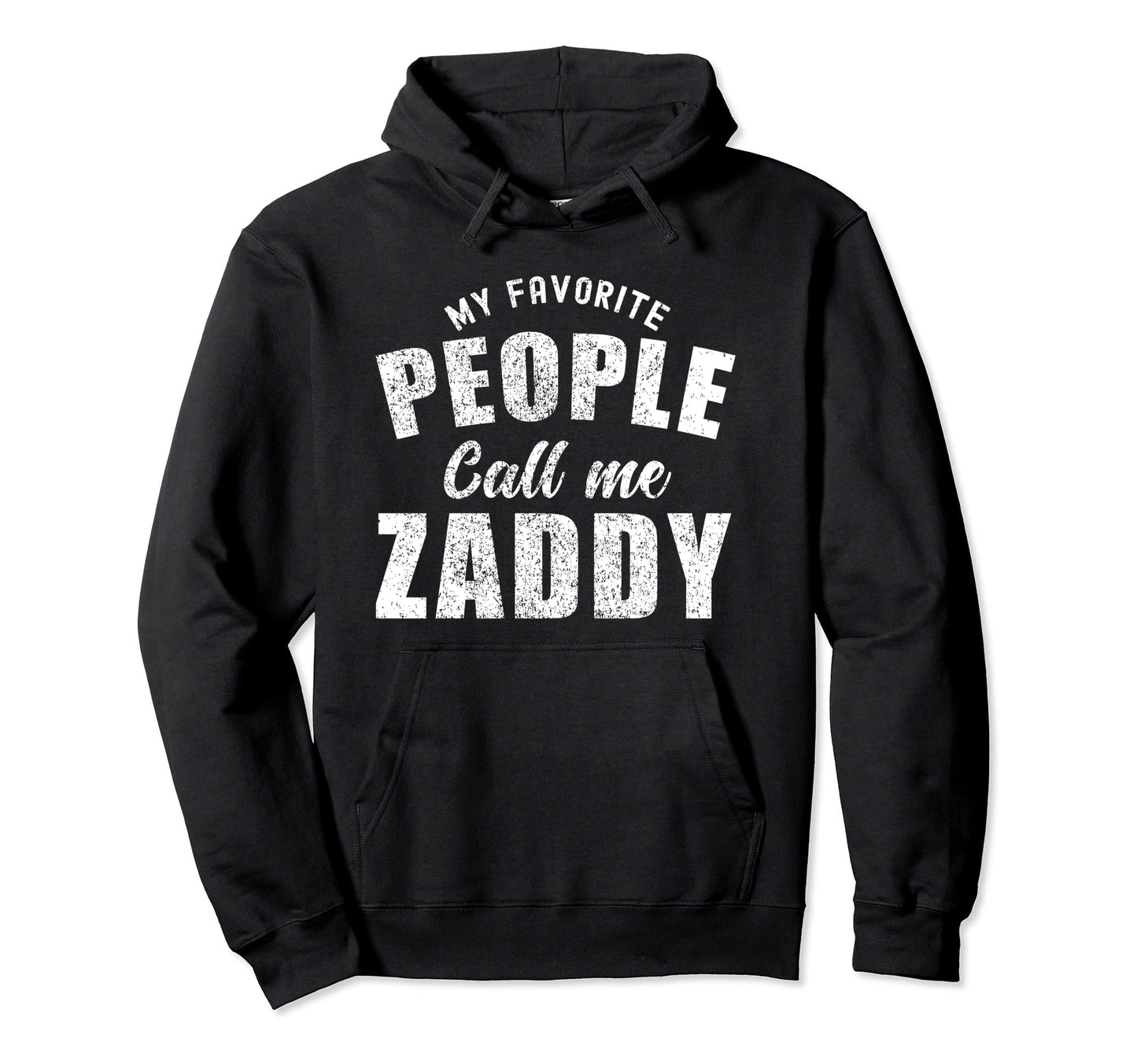 My Favorite People Call Me Zaddy Hoodie - Casual Everyday Wear Men Women - T-Shirt, Sweatshirt, Hoodie