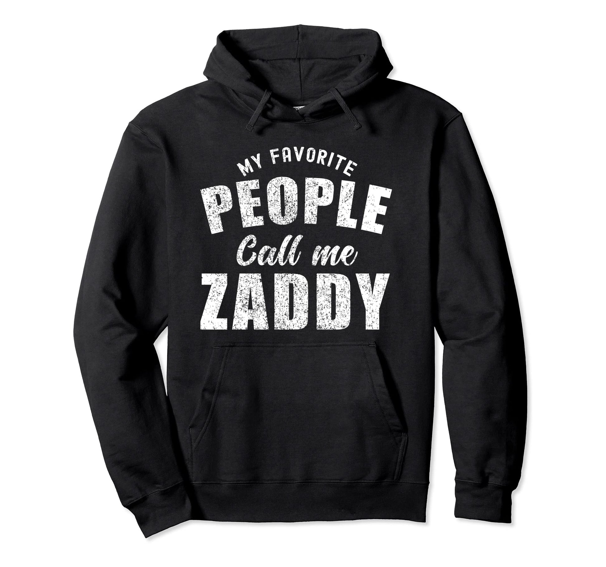 My Favorite People Call Me Zaddy Hoodie - Casual Everyday Wear Men Women - T-Shirt, Sweatshirt, Hoodie