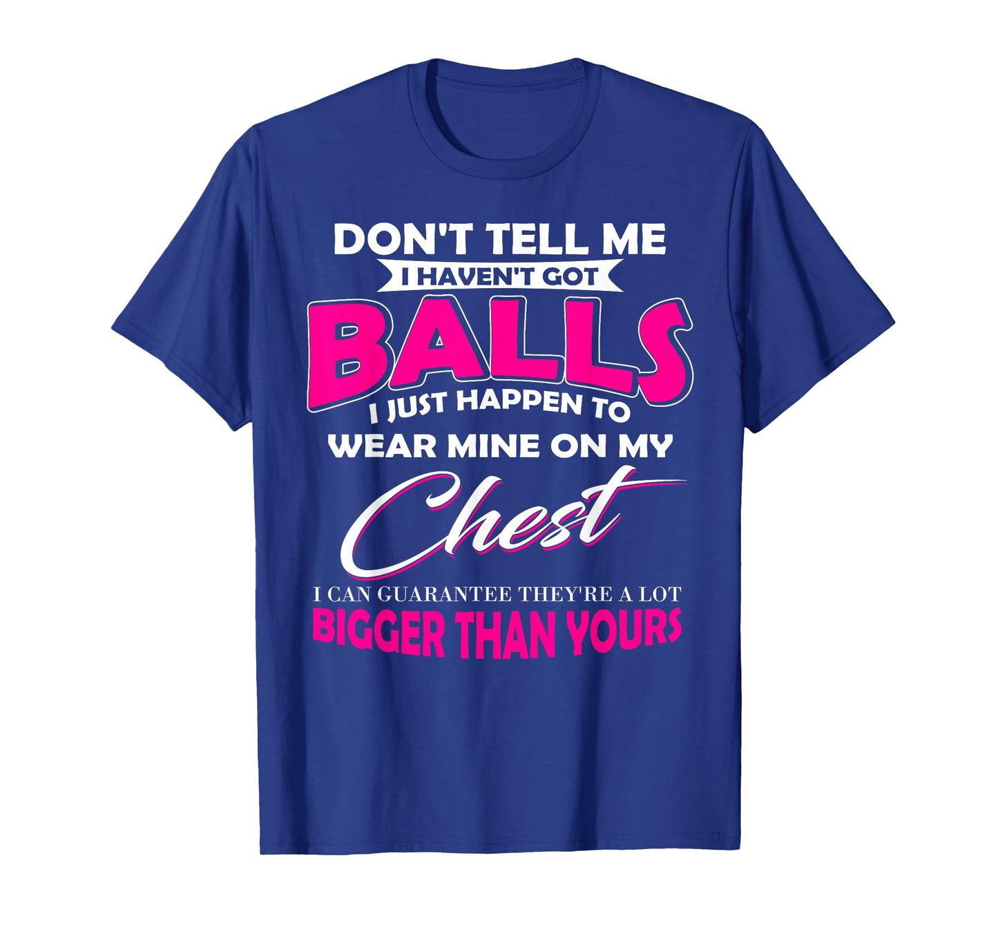 Dont Tell Me I Havent Got Balls I Just T-Shirt - Trendy Graphic Men Women - T-Shirt, Sweatshirt, Hoodie