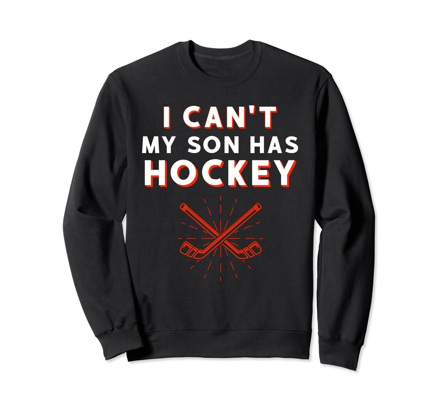 I Cant My Son Has Hockey Mom Dad Sweatshirt - Trendy Graphic for Adults - T-Shirt, Sweatshirt, Hoodie