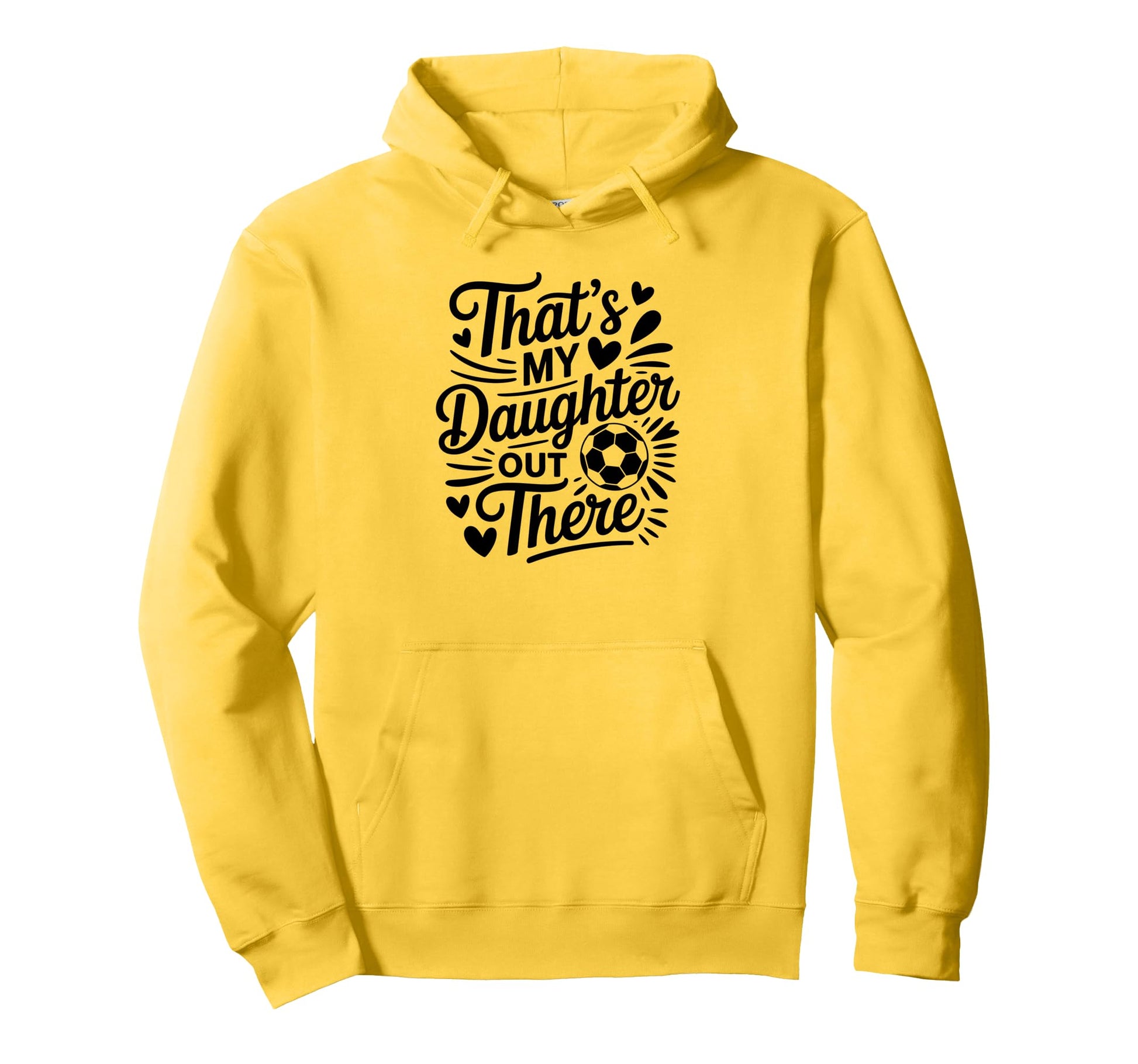 Thats My Daughter Out There Soccer Hoodie - Casual Everyday Wear Men Women - T-Shirt, Sweatshirt, Hoodie
