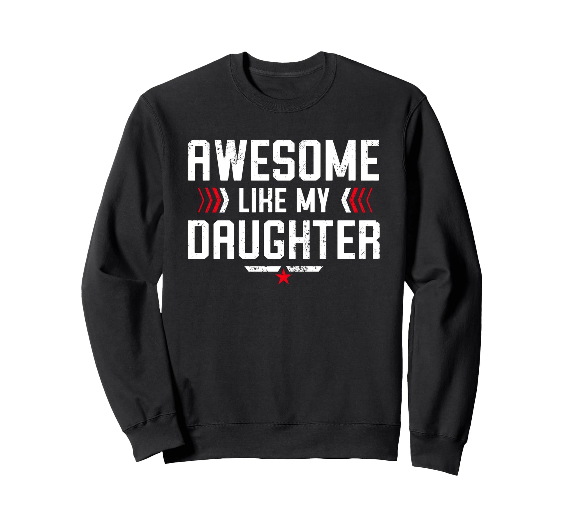 Awesome Like My Daughter Funny Sweatshirt - Casual Everyday Wear Men Women - T-Shirt, Sweatshirt, Hoodie