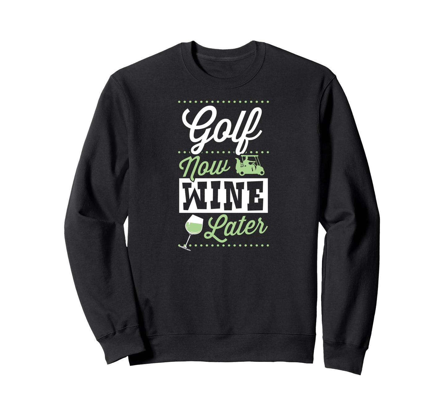 Golf Now Wine Later Funny Golfing Dad Sweatshirt - Streetwear Style Unisex - T-Shirt, Sweatshirt, Hoodie