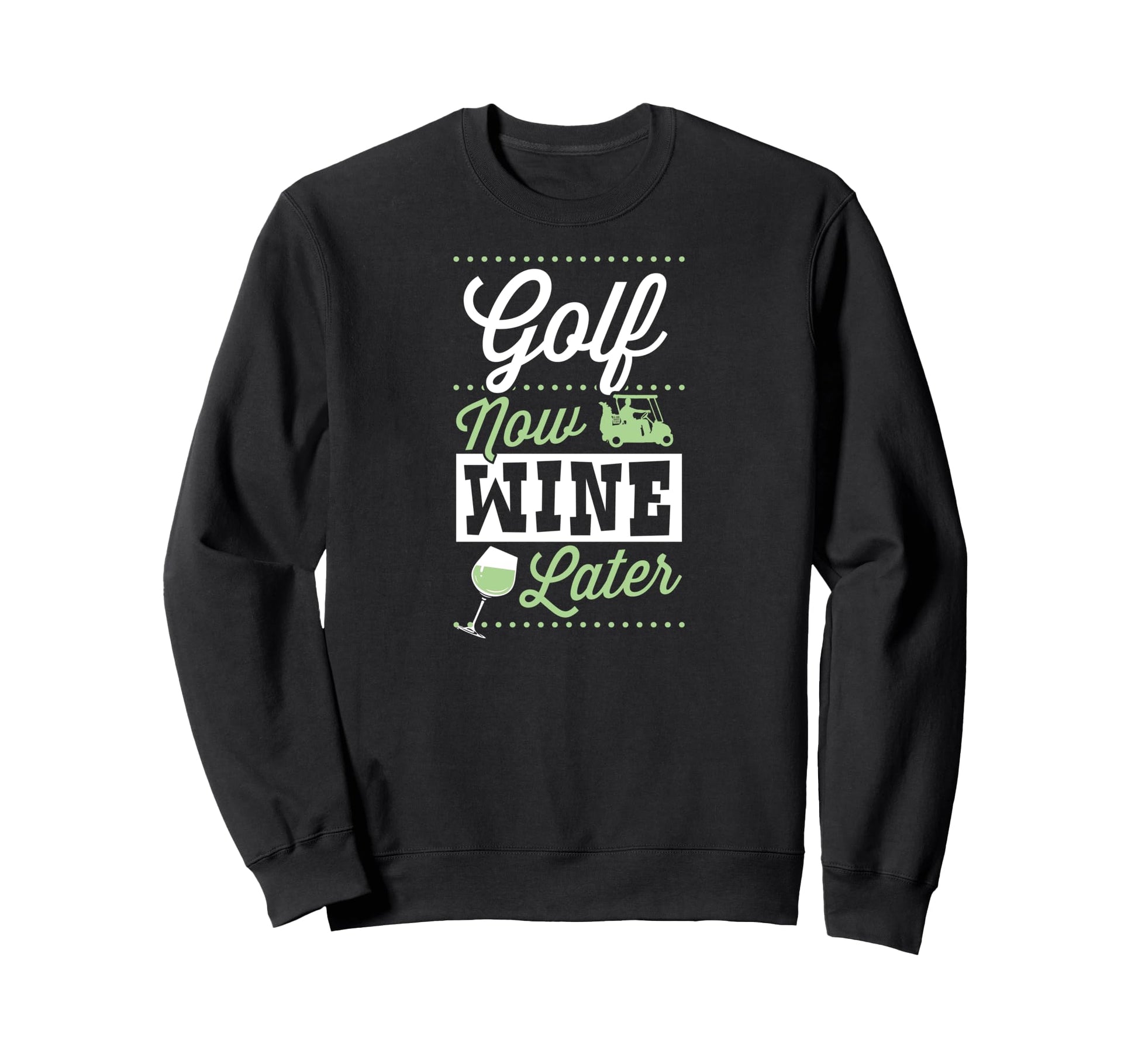 Golf Now Wine Later Funny Golfing Dad Sweatshirt - Streetwear Style Unisex - T-Shirt, Sweatshirt, Hoodie