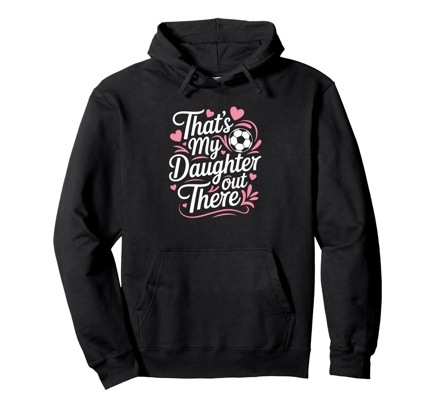 Thats My Daughter Out There Soccer Hoodie - Minimalist Print for Adults - T-Shirt, Sweatshirt, Hoodie