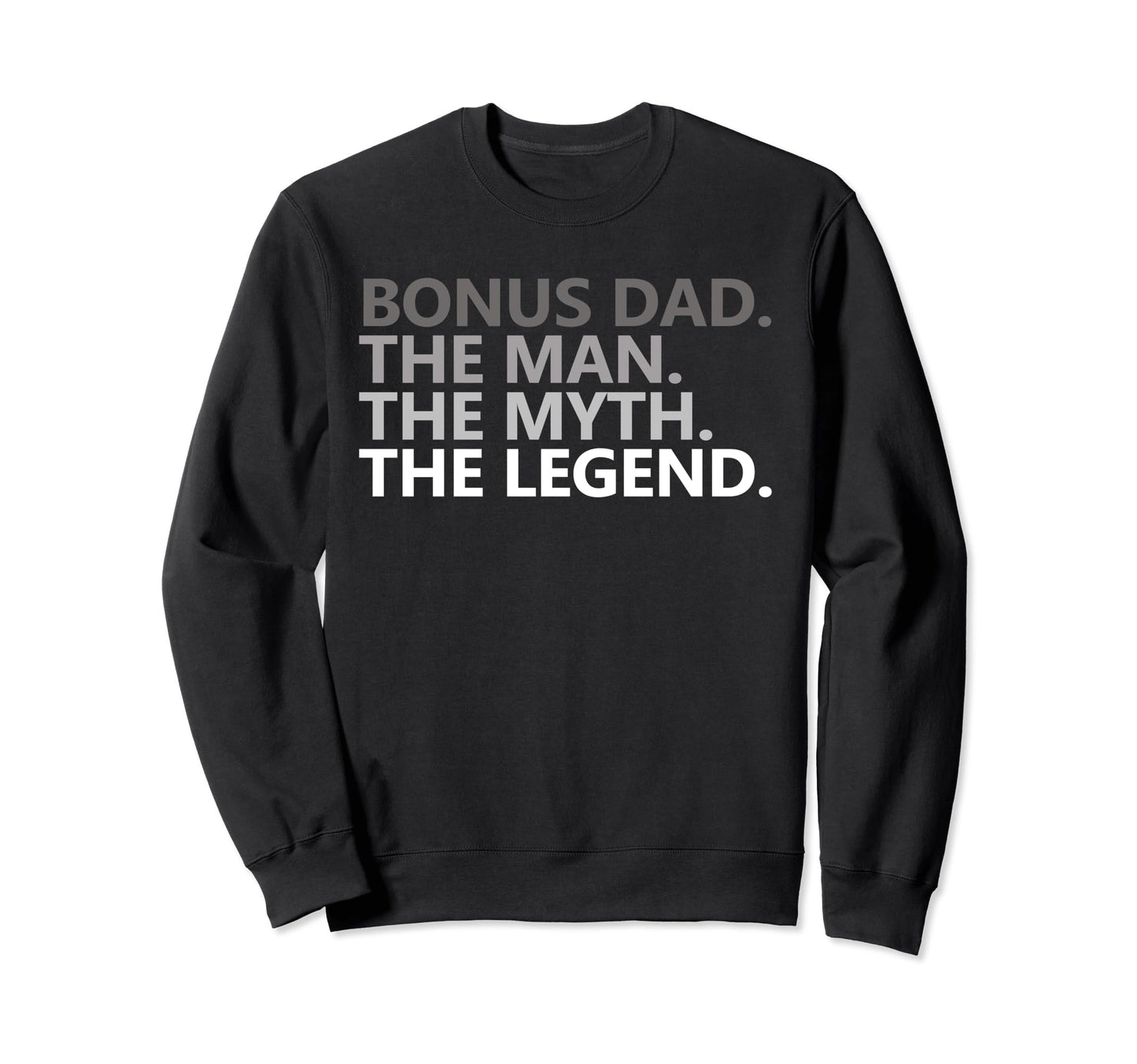 Bonus Dad Myth Legend Funny Joke Sweatshirt - Trendy Graphic Unisex - T-Shirt, Sweatshirt, Hoodie