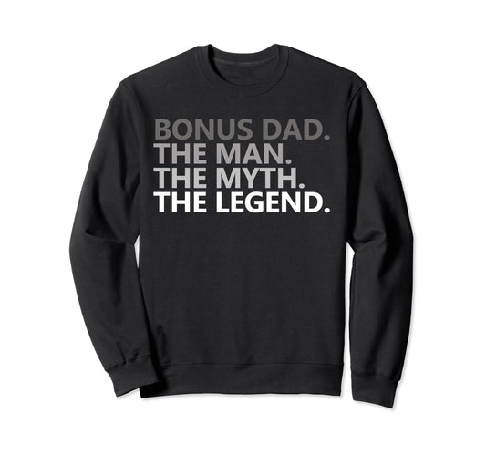 Bonus Dad Myth Legend Funny Joke Sweatshirt - Trendy Graphic Unisex - T-Shirt, Sweatshirt, Hoodie