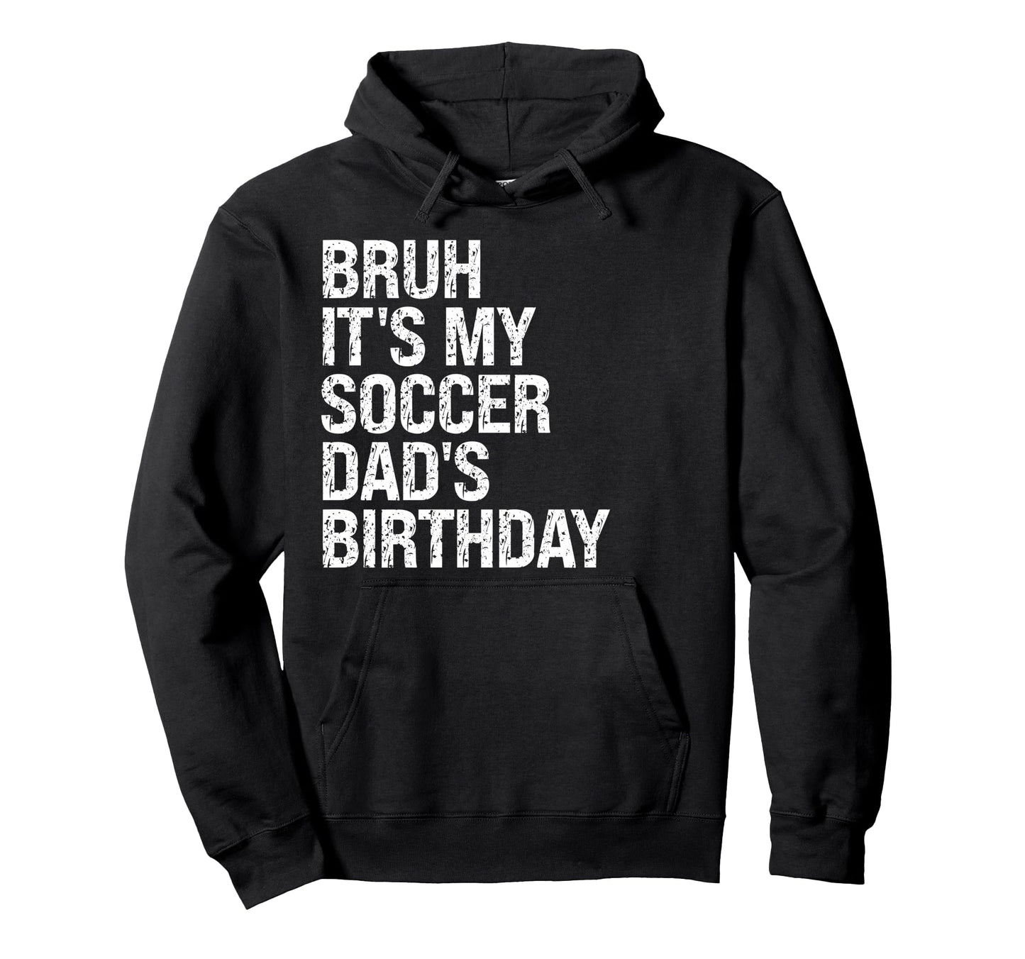 Bruh Its My Soccer Dads Birthday King Hoodie - Streetwear Style Unisex - T-Shirt, Sweatshirt, Hoodie