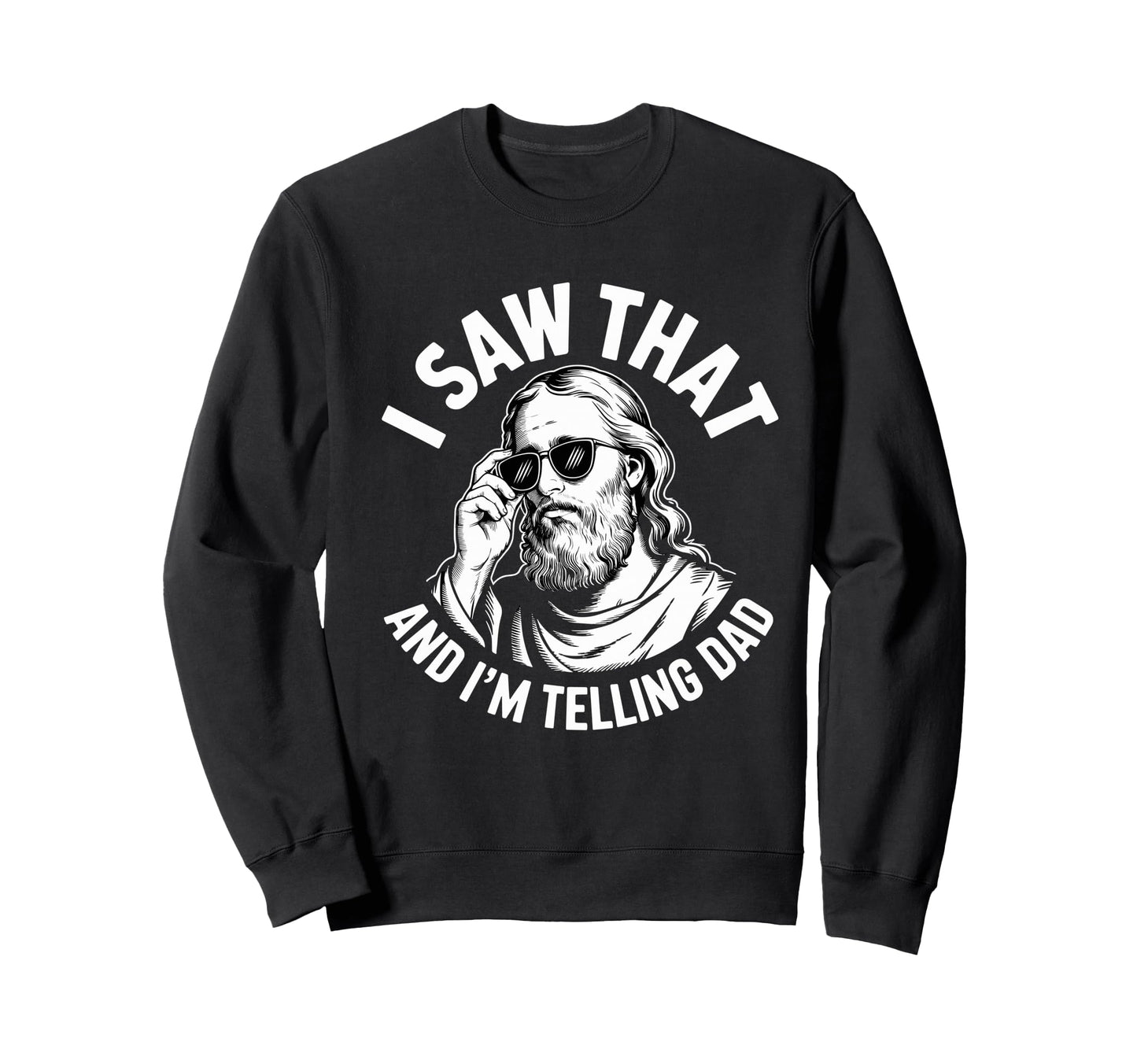 I Saw That And Im Telling Dad Funny Sweatshirt - Unique Graphic Men Women - T-Shirt, Sweatshirt, Hoodie
