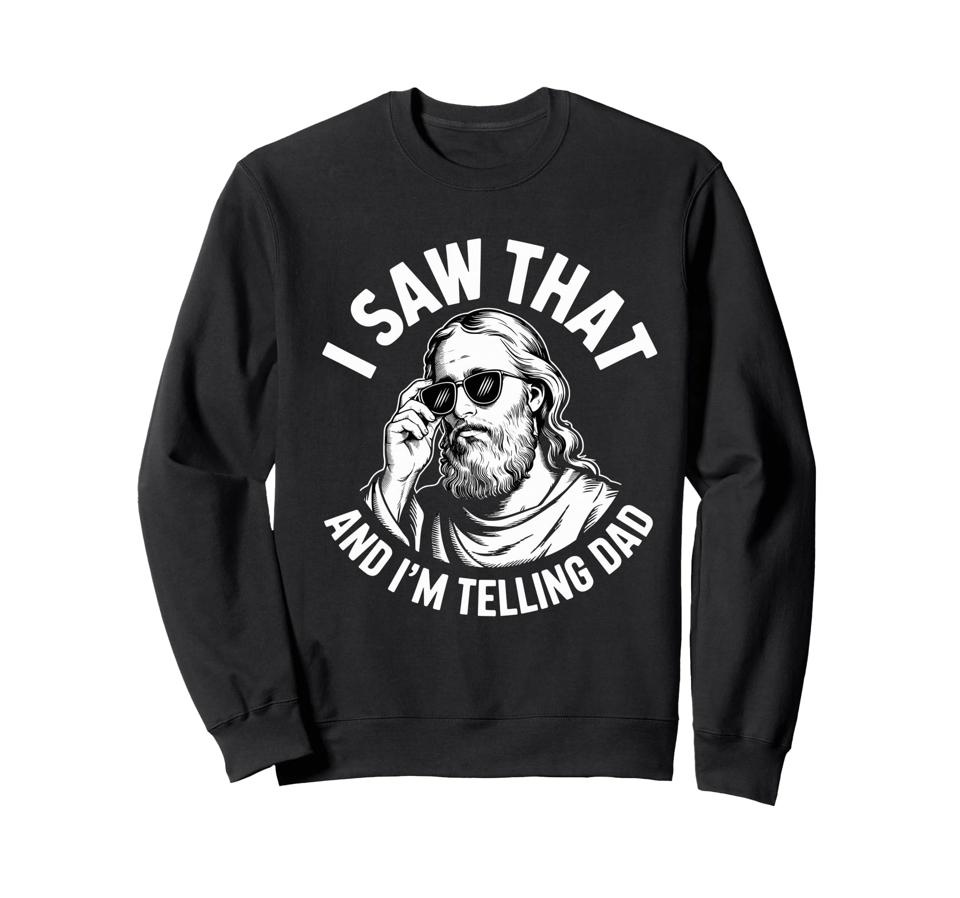 I Saw That And Im Telling Dad Funny Sweatshirt - Unique Graphic Men Women - T-Shirt, Sweatshirt, Hoodie
