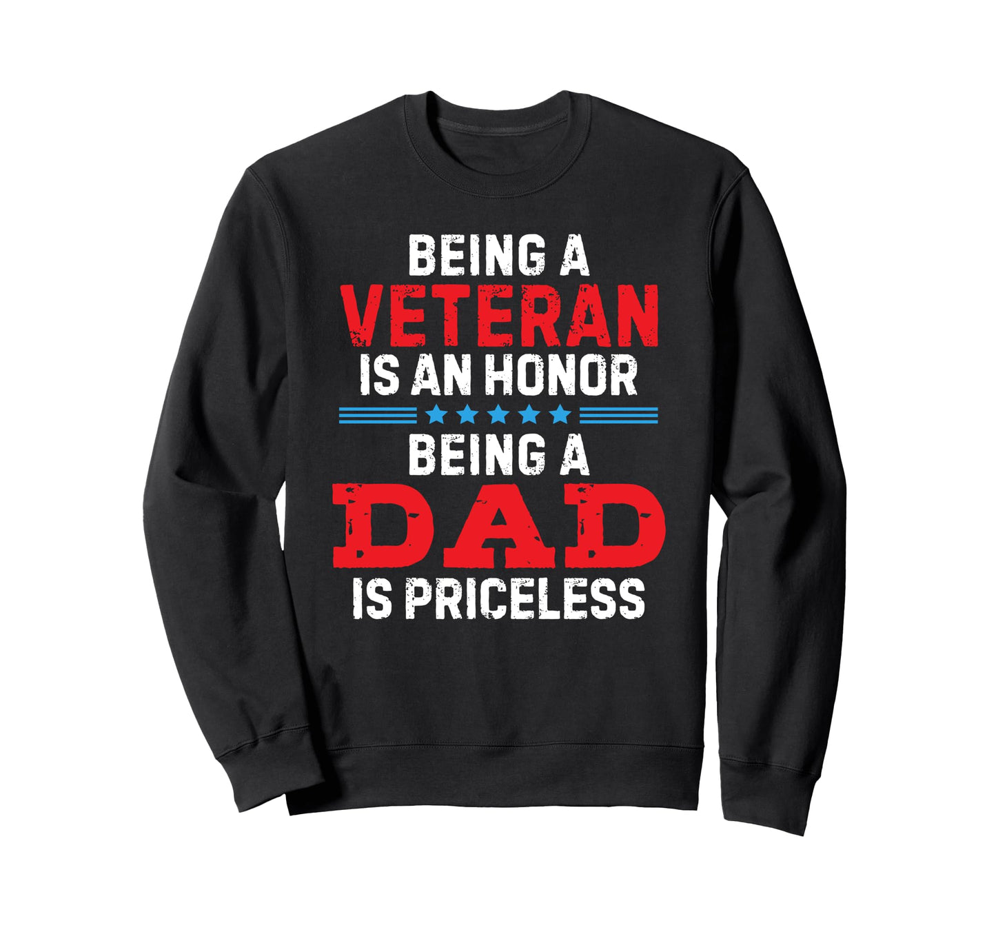 Being Veteran Is Honor Being Dad Sweatshirt - Casual Everyday Wear Unisex - T-Shirt, Sweatshirt, Hoodie