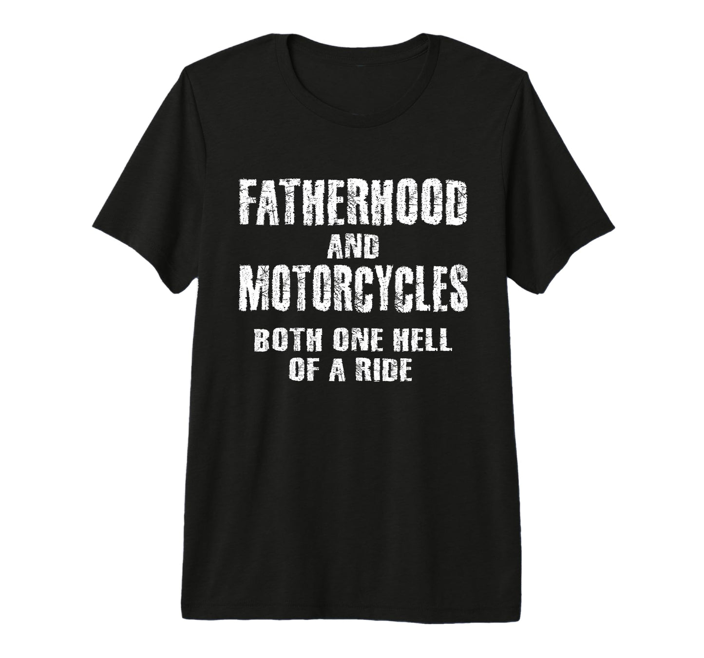 Fatherhood Motorcycles Funny Quotes T-Shirt - Fun Novelty Design Men Women - T-Shirt, Sweatshirt, Hoodie