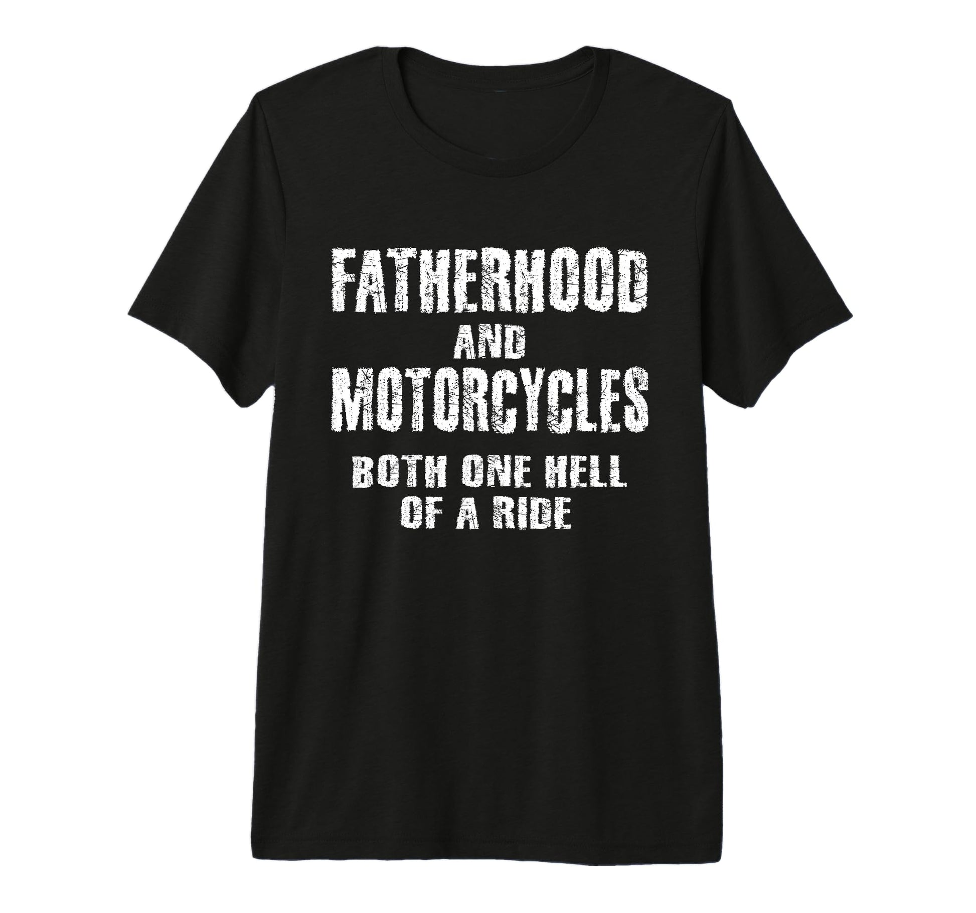 Fatherhood Motorcycles Funny Quotes T-Shirt - Fun Novelty Design Men Women - T-Shirt, Sweatshirt, Hoodie