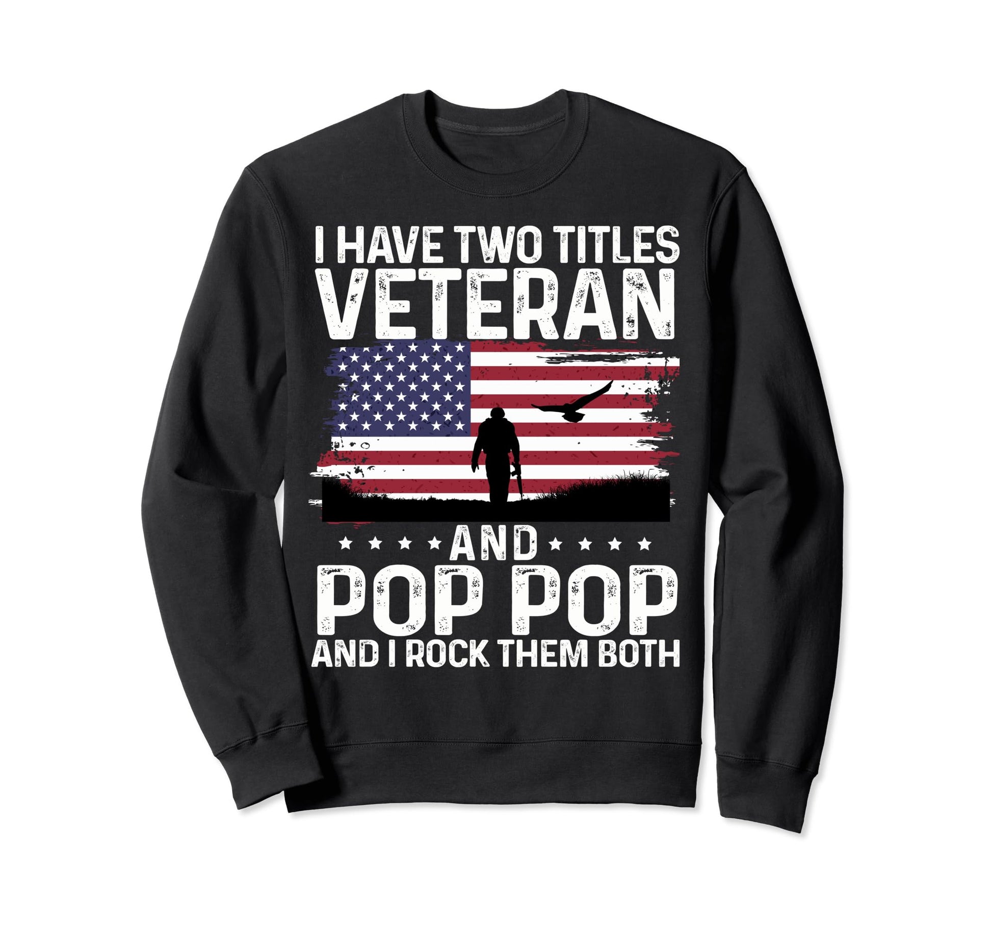 Soldier And Eagle I Have Two Titles Sweatshirt - Novelty Apparel Men Women - T-Shirt, Sweatshirt, Hoodie