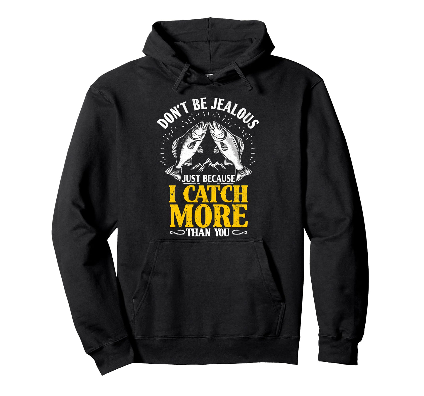 Dont Be Jealous Because I Catch Hoodie - Casual Everyday Wear for Adults - T-Shirt, Sweatshirt, Hoodie