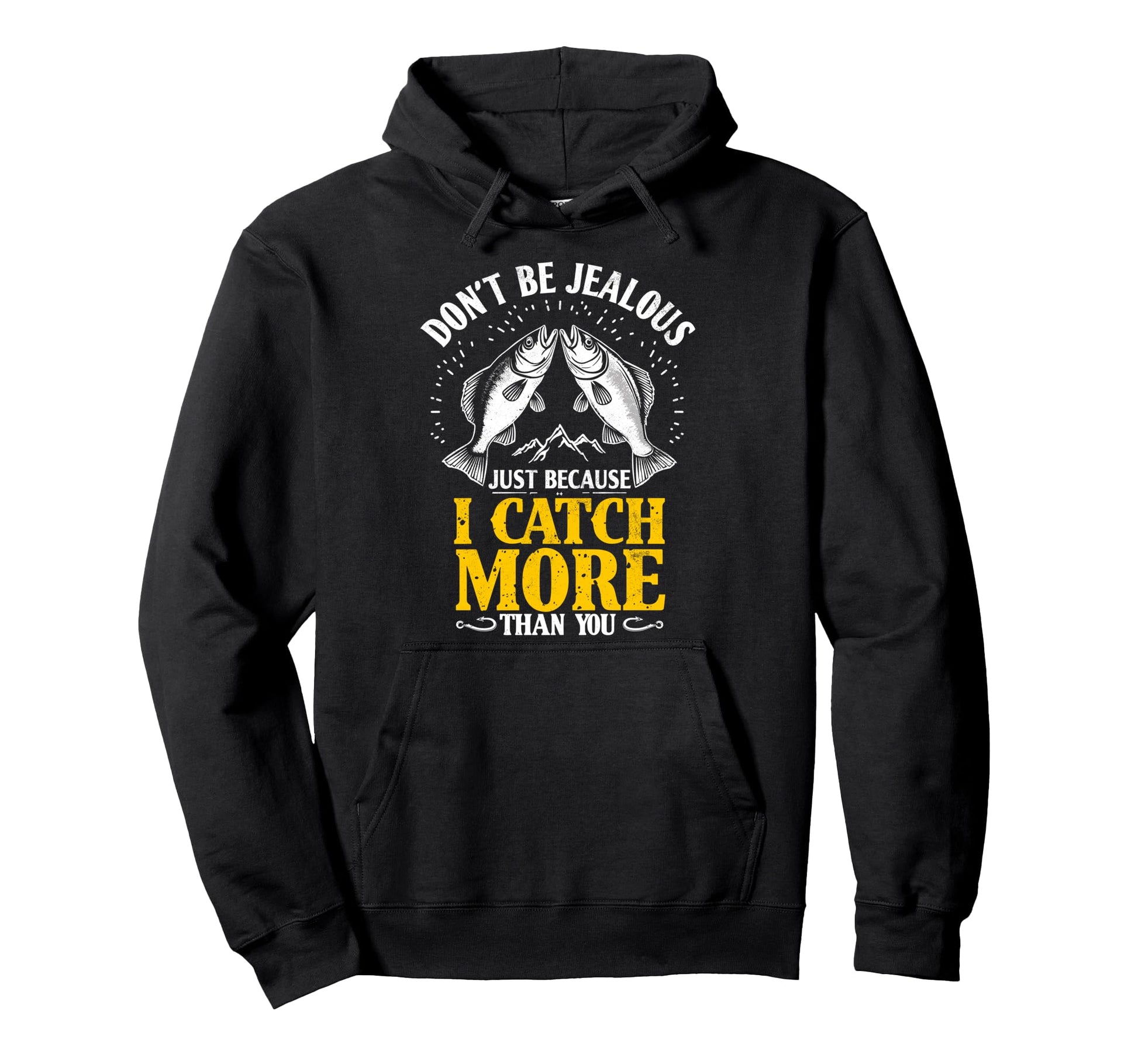 Dont Be Jealous Because I Catch Hoodie - Casual Everyday Wear for Adults - T-Shirt, Sweatshirt, Hoodie