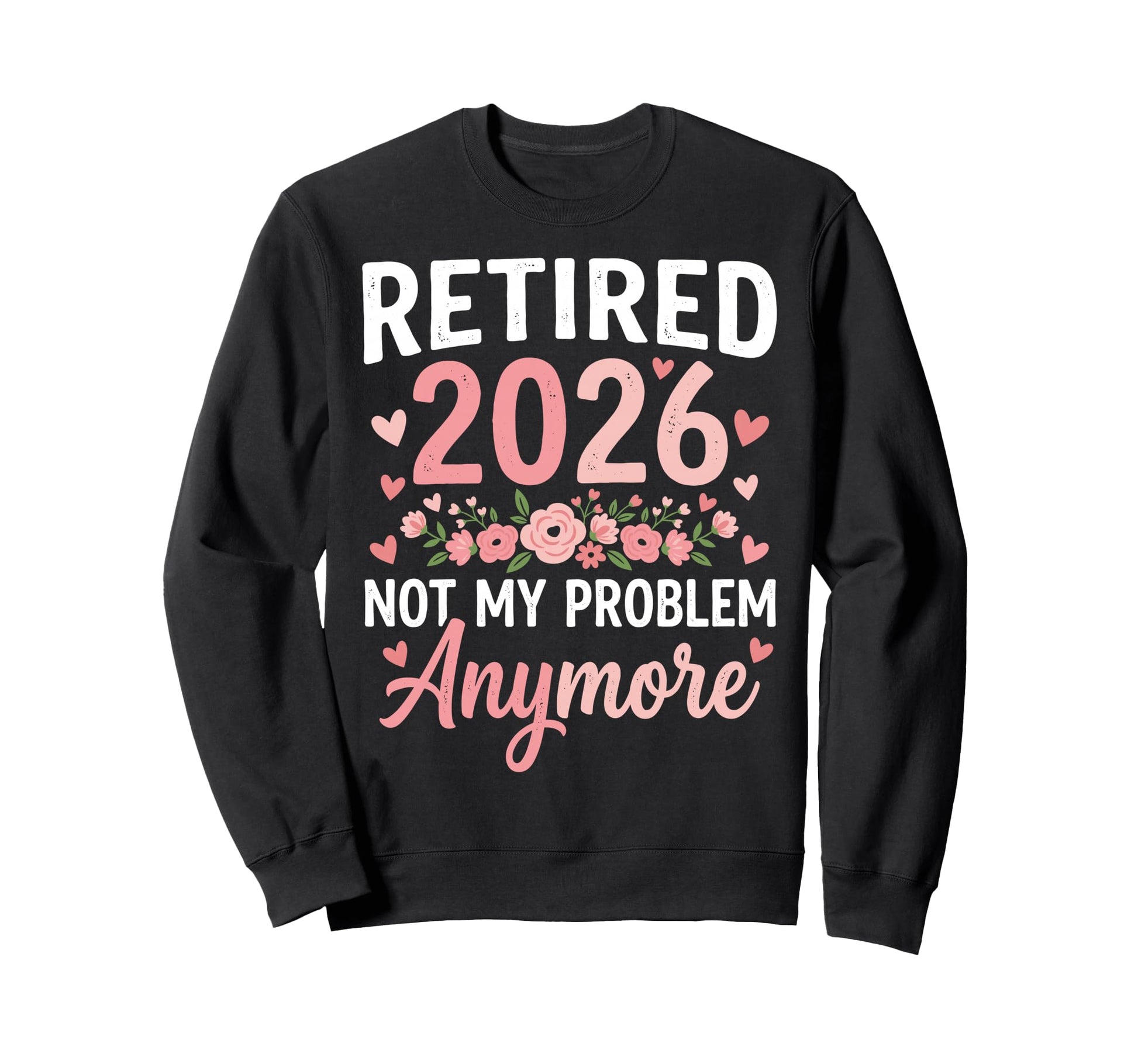 Retired 2026 Not My Problem Sweatshirt - Minimalist Print for Adults - T-Shirt, Sweatshirt, Hoodie
