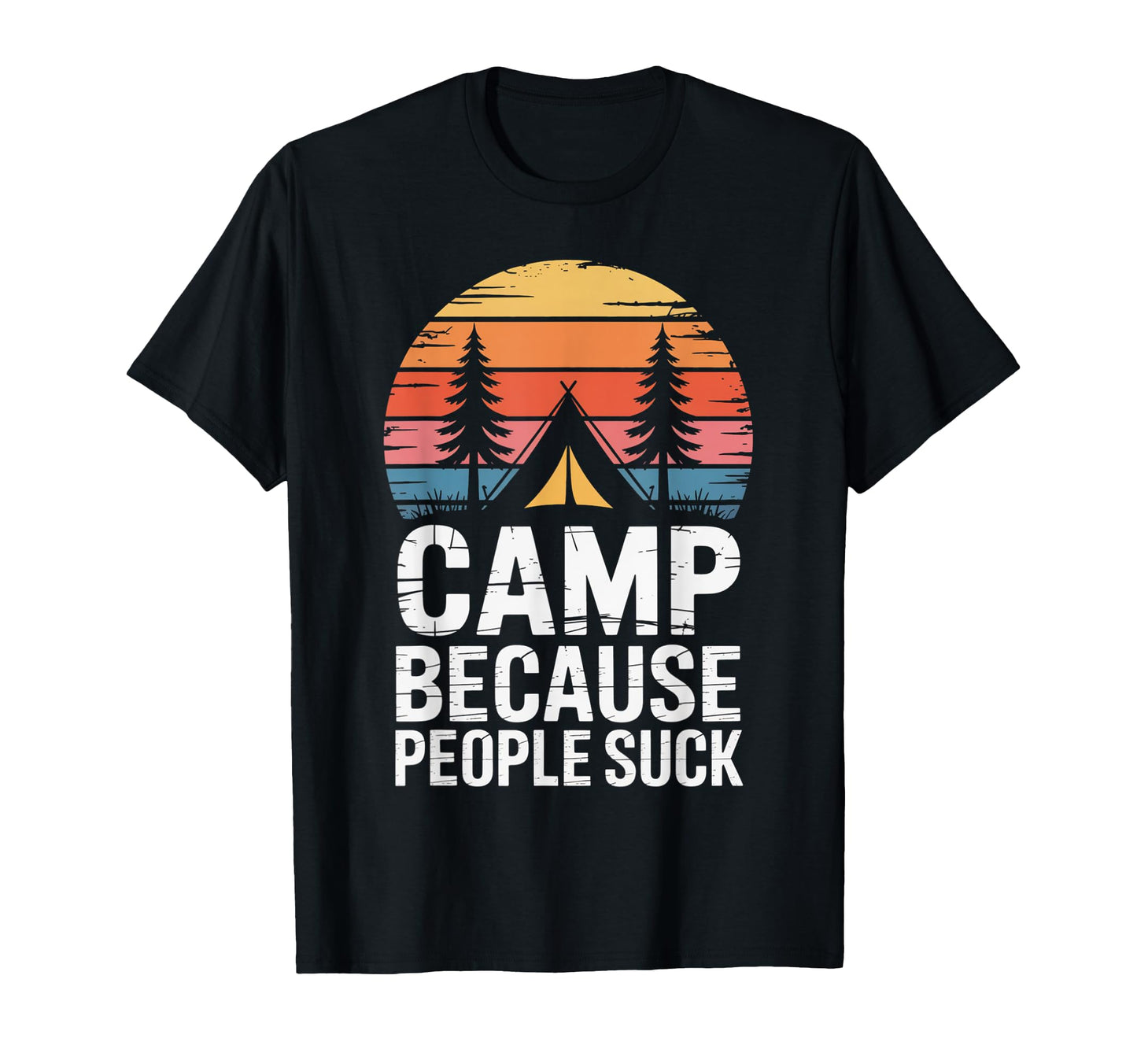 Camp Because People Suck Funny Camping T-Shirt - Aesthetic Graphic Unisex - T-Shirt, Sweatshirt, Hoodie