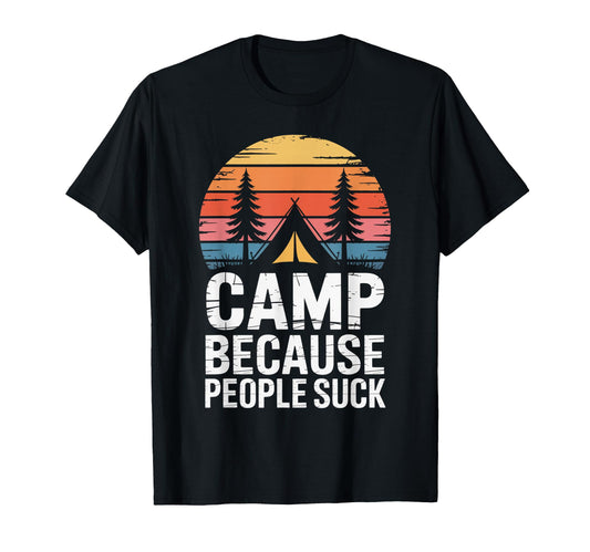 Camp Because People Suck Funny Camping T-Shirt - Aesthetic Graphic Unisex - T-Shirt, Sweatshirt, Hoodie