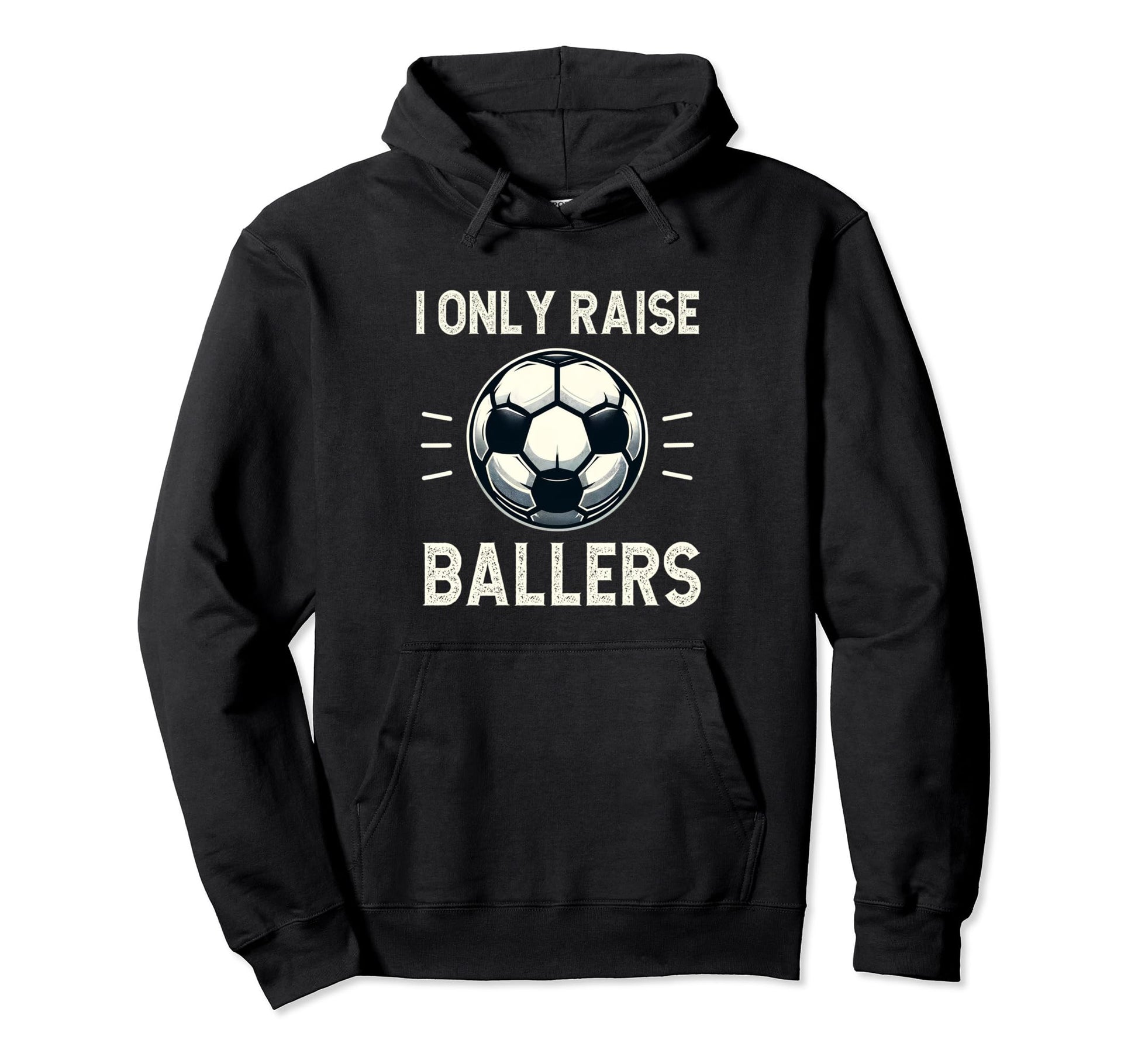 Funny Soccer I Only Raise Ballers Dad Hoodie - Trendy Graphic Unisex - T-Shirt, Sweatshirt, Hoodie