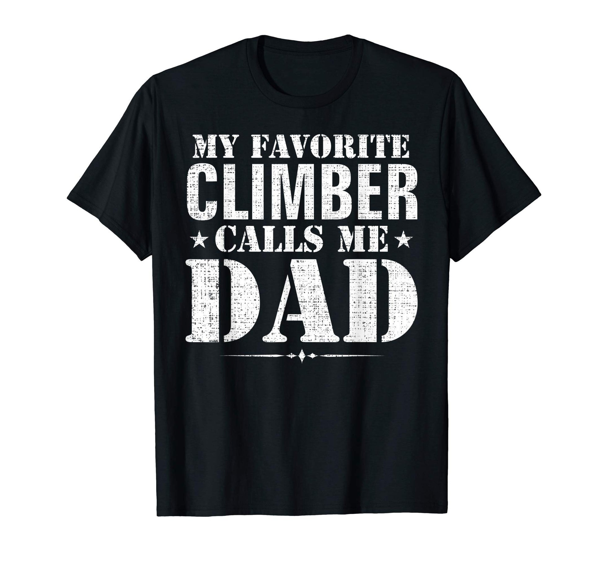 My Favorite Climber Calls Me Dad Funny T-Shirt - Unique Graphic Men Women - T-Shirt, Sweatshirt, Hoodie