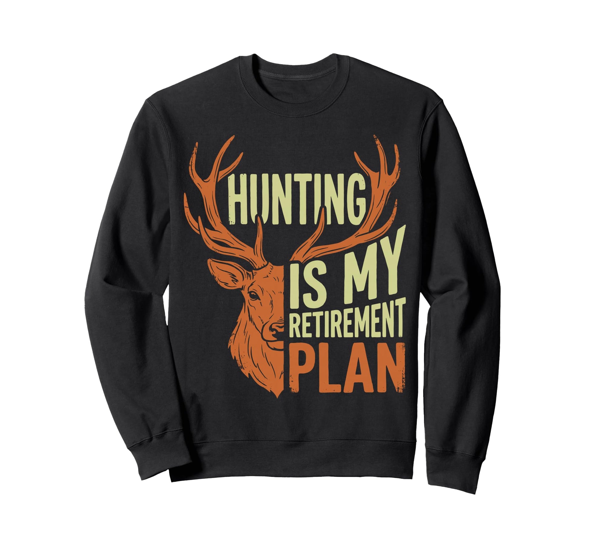 Retired Hunter Hunting My Sweatshirt - Novelty Apparel Men Women - T-Shirt, Sweatshirt, Hoodie