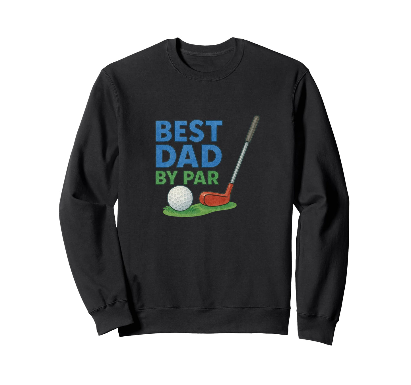 Best Dad Par Fathers Day Golf Sweatshirt - Custom Art Print Men Women - T-Shirt, Sweatshirt, Hoodie