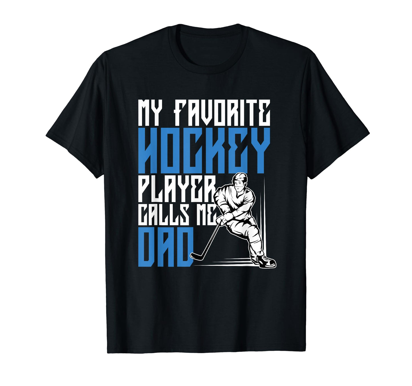My Favorite Hockey Player Calls Me Dad Coach T-Shirt - Graphic Print Unisex - T-Shirt, Sweatshirt, Hoodie