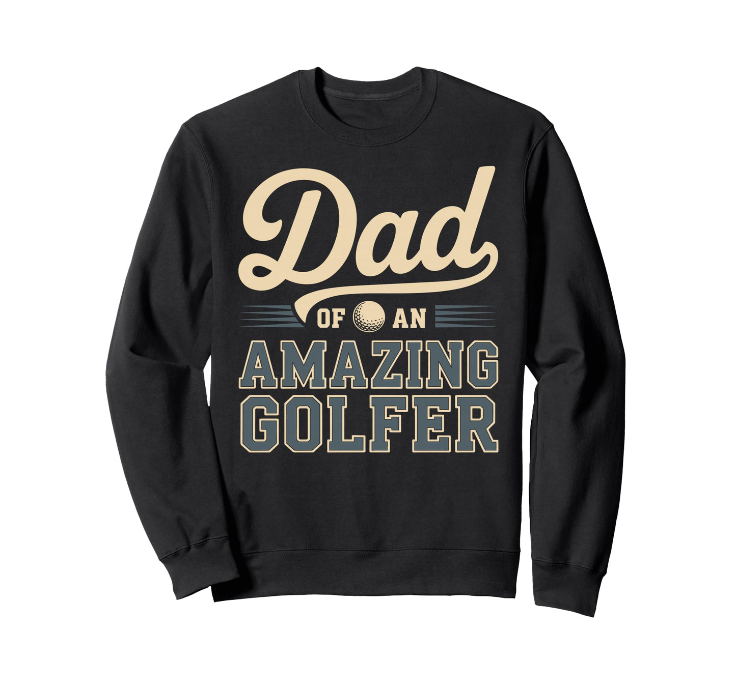 Dad Amazing Golfer Funny Golf Dad Sweatshirt - Trendy Graphic Unisex - T-Shirt, Sweatshirt, Hoodie