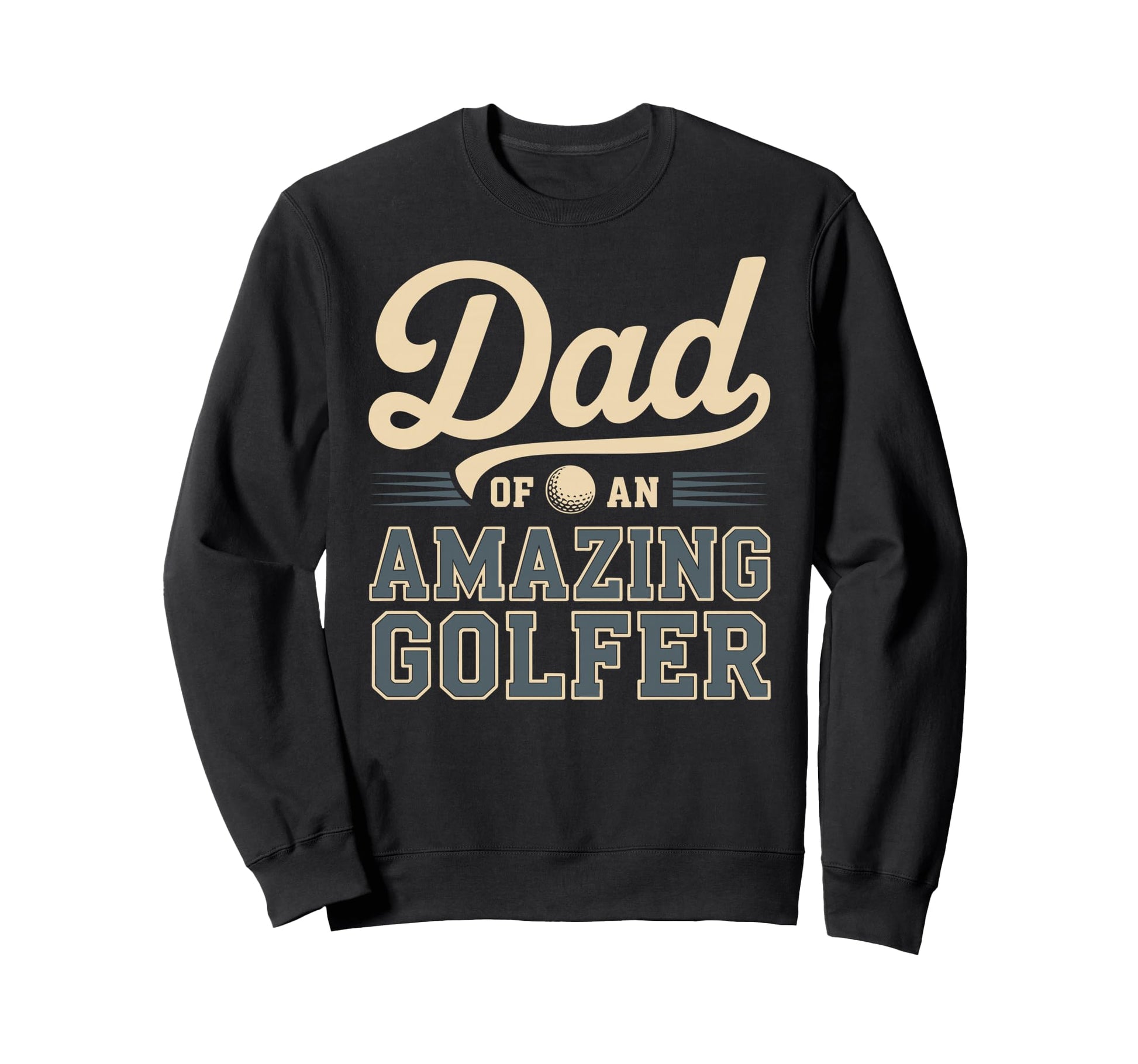 Dad Amazing Golfer Funny Golf Dad Sweatshirt - Trendy Graphic Unisex - T-Shirt, Sweatshirt, Hoodie