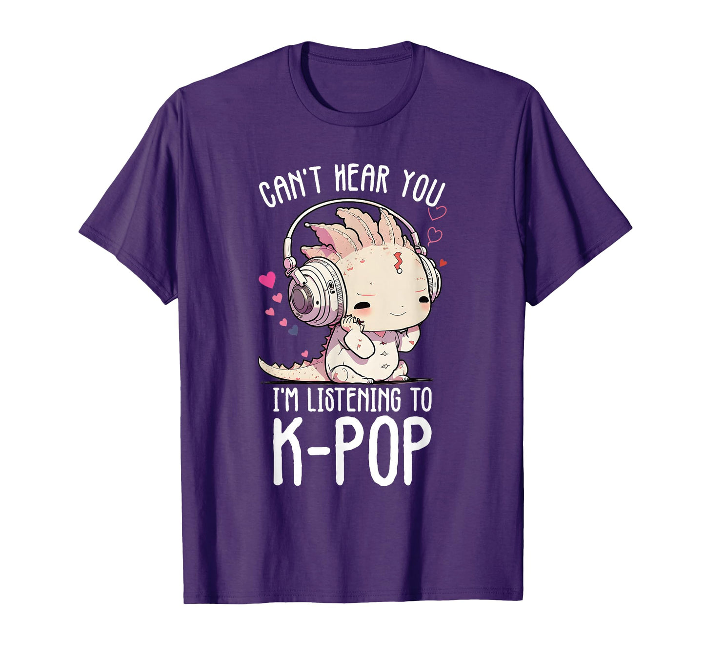 Cant Hear You Listening To Kpop Axolotl T-Shirt - Graphic Print Men Women - T-Shirt, Sweatshirt, Hoodie