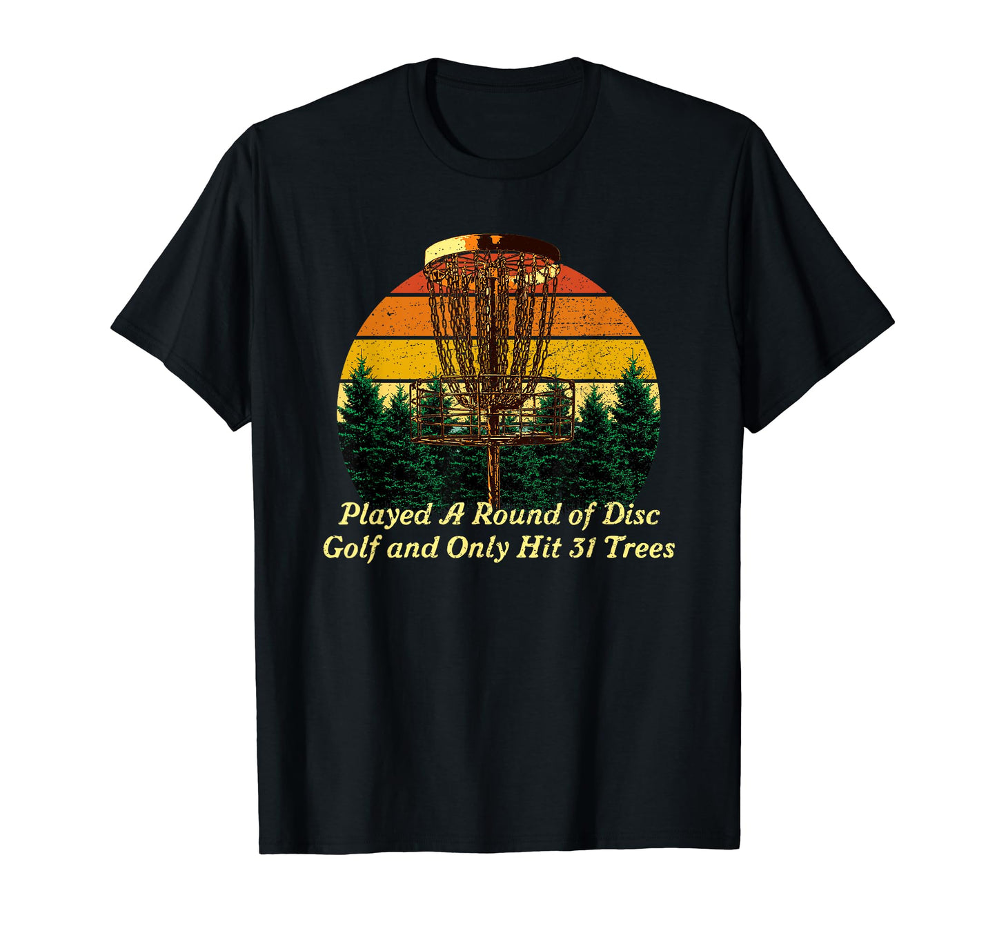 Played And Only Hit 31 Trees Disc Golf T-Shirt - Graphic Print for Adults - T-Shirt, Sweatshirt, Hoodie