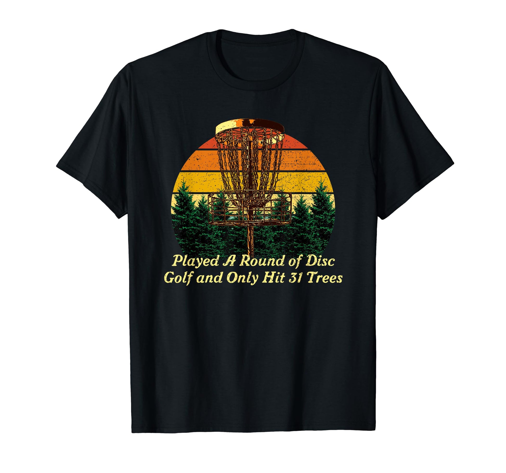 Played And Only Hit 31 Trees Disc Golf T-Shirt - Graphic Print for Adults - T-Shirt, Sweatshirt, Hoodie