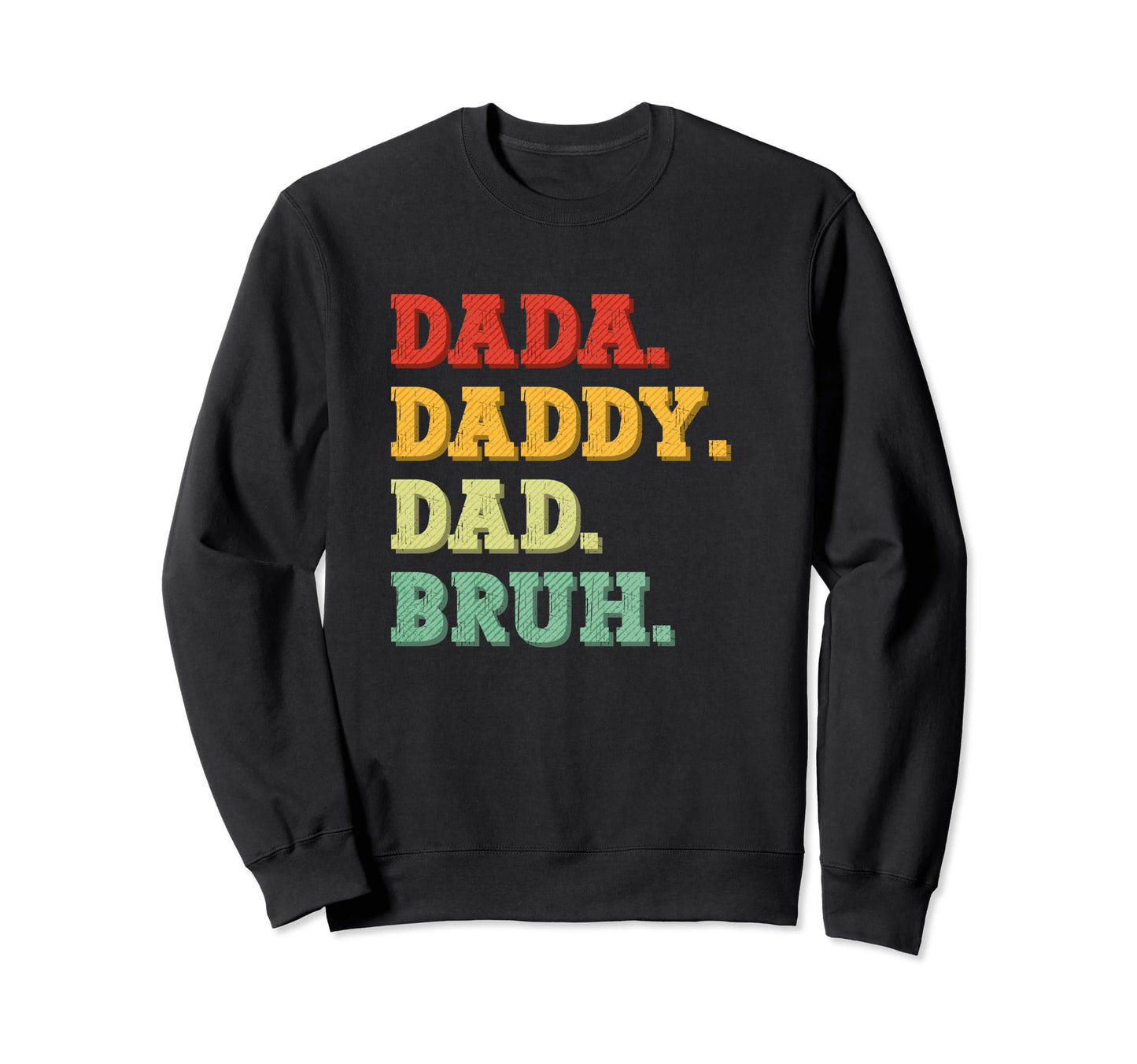 Dada Daddy Dad Bruh Funny Sweatshirt - Casual Everyday Wear for Adults - T-Shirt, Sweatshirt, Hoodie