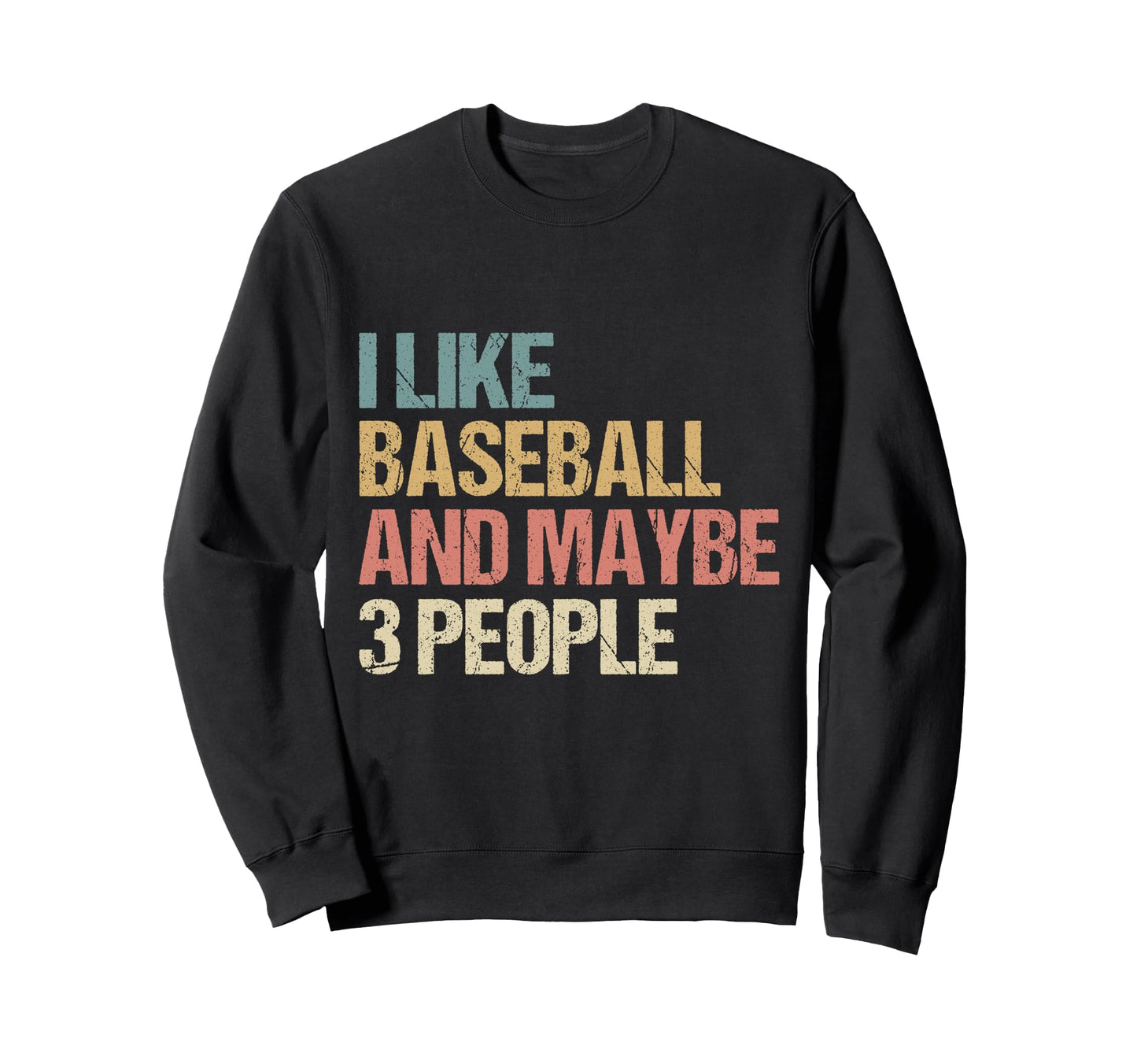 Funny Sarcastic I Like Baseball And Sweatshirt - Graphic Print Unisex - T-Shirt, Sweatshirt, Hoodie
