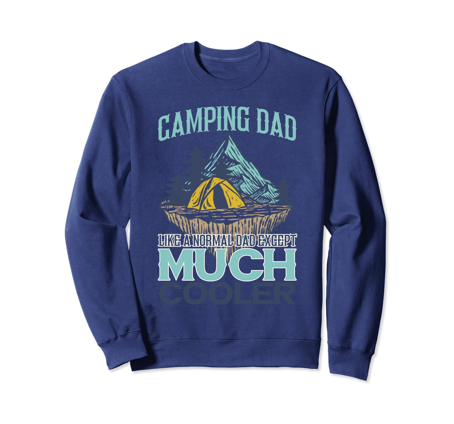 Camping Dad Like Normal Except Much Sweatshirt - Unique Graphic for Adults - T-Shirt, Sweatshirt, Hoodie