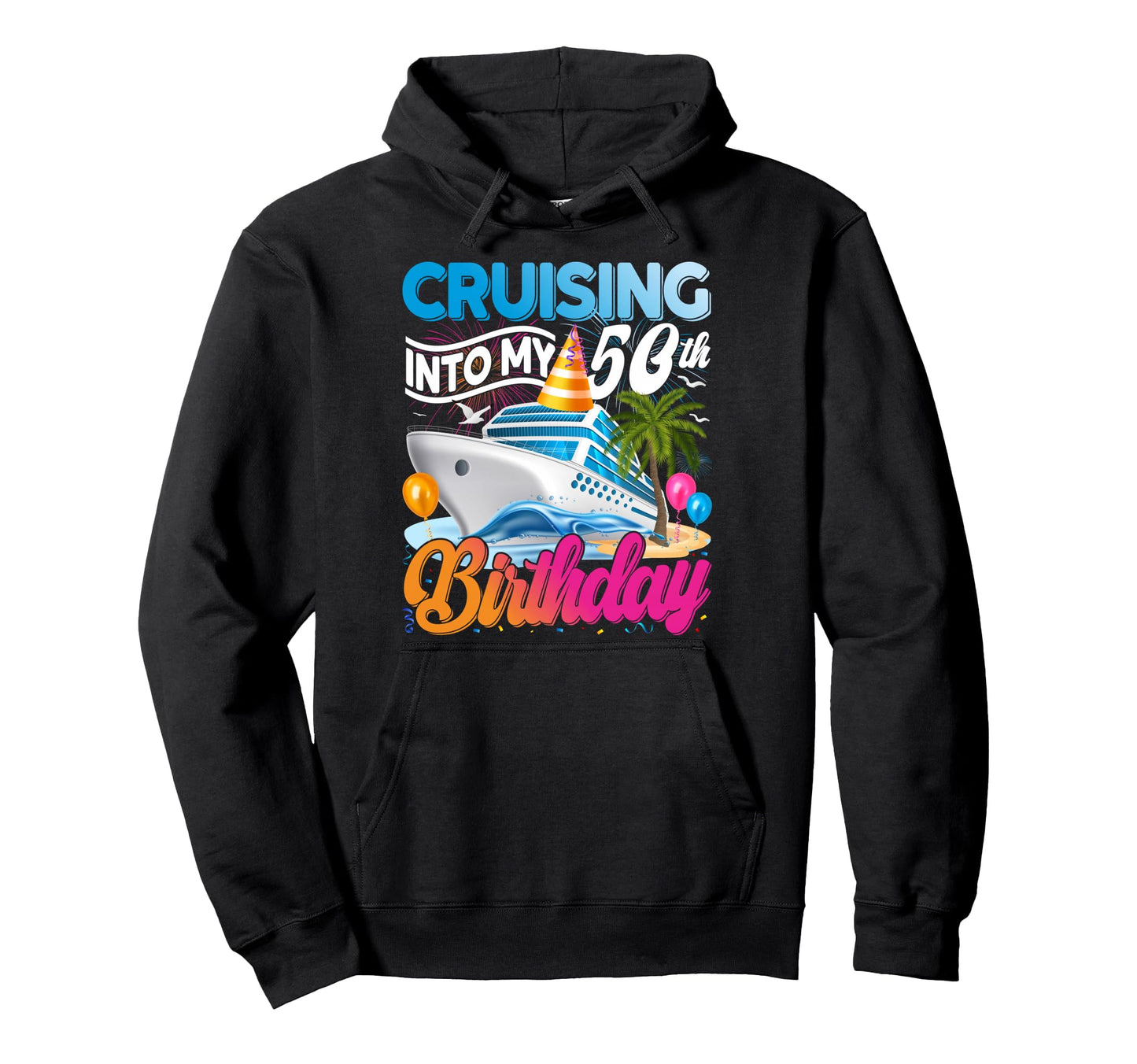Cruising Into My 50Th Birthday Trip Hoodie - Novelty Apparel for Adults - T-Shirt, Sweatshirt, Hoodie