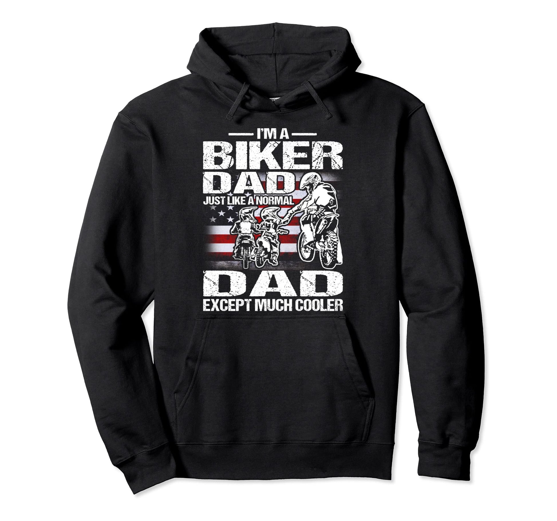 Im Biker Dad Just Like Normal Dad Except Hoodie - Custom Art Print Unisex - T-Shirt, Sweatshirt, Hoodie