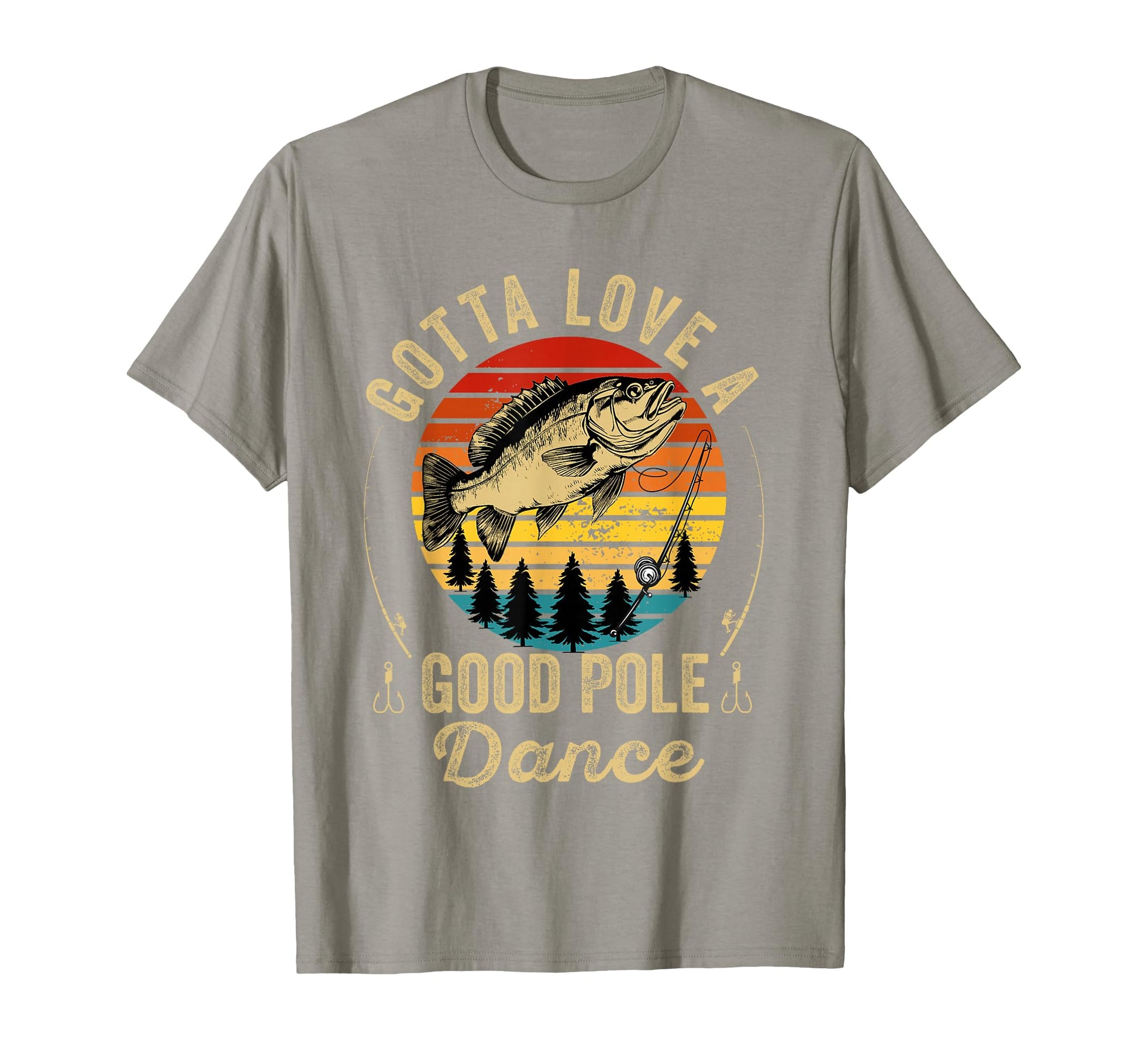 Gotta Love Good Pole Dance Funny Fishing T-Shirt - Trendy Graphic Unisex - T-Shirt, Sweatshirt, Hoodie