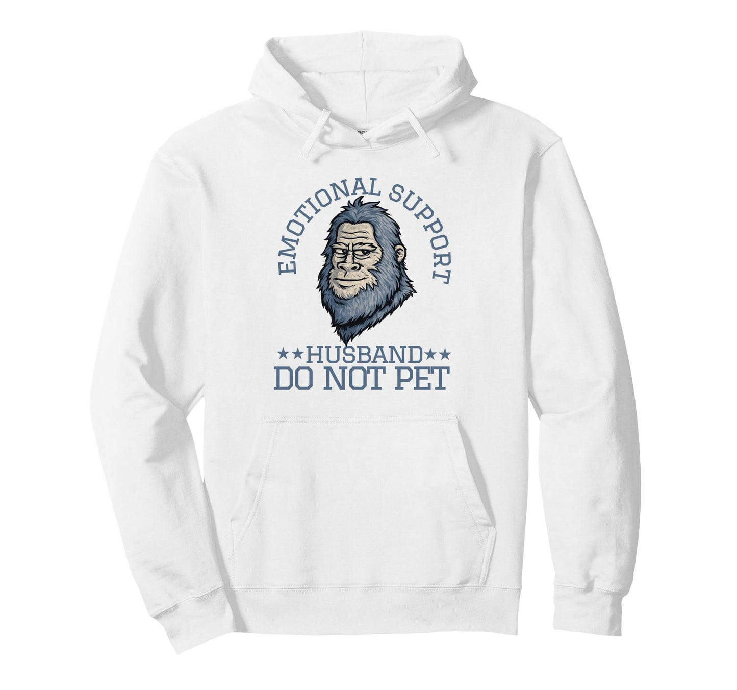 Emotional Support Husband Do Not Pet Bigfoot Hoodie - Graphic Print Unisex - T-Shirt, Sweatshirt, Hoodie