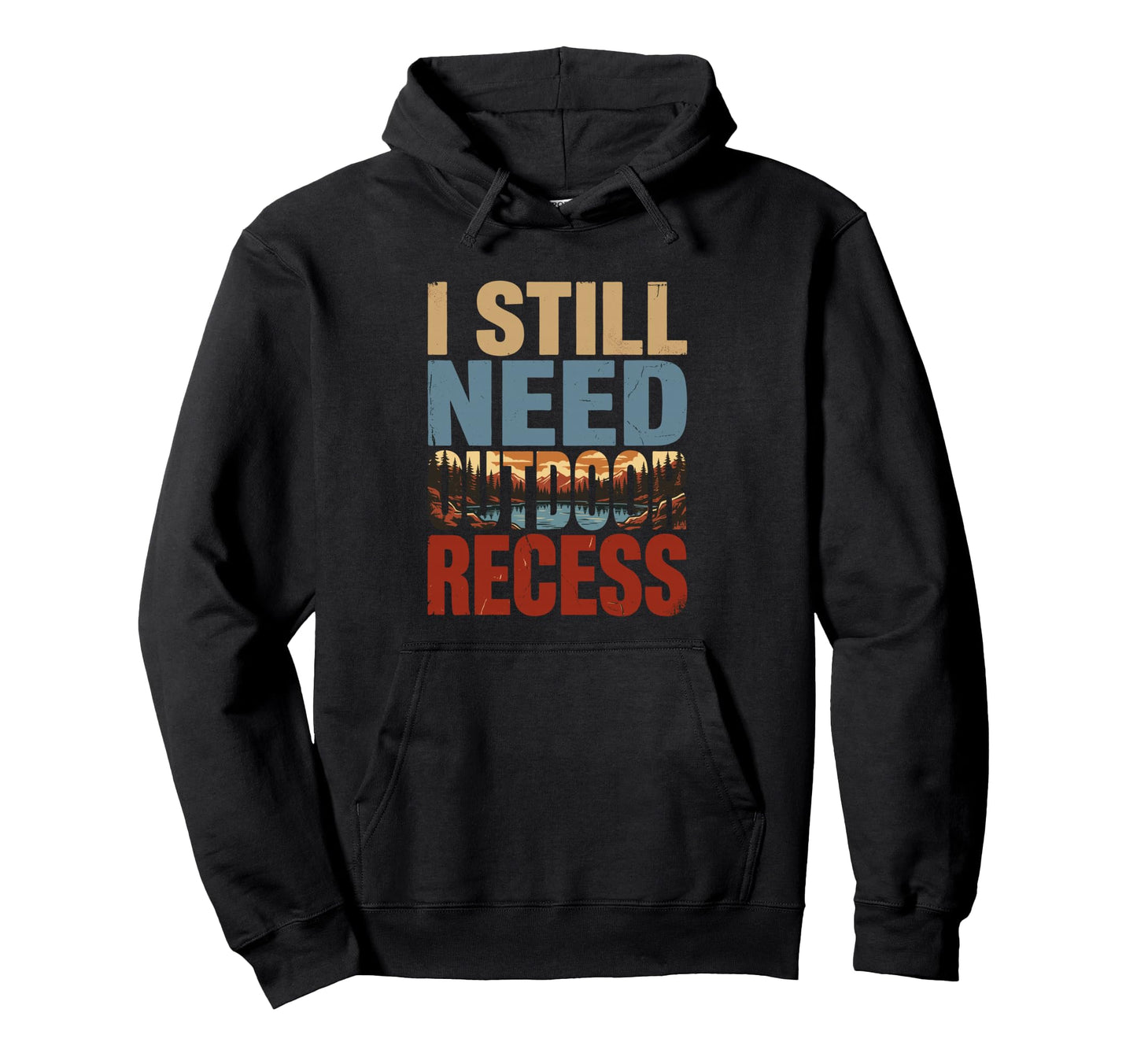 I Still Need Outdoor Recess Funny Hoodie - Minimalist Print Men Women - T-Shirt, Sweatshirt, Hoodie