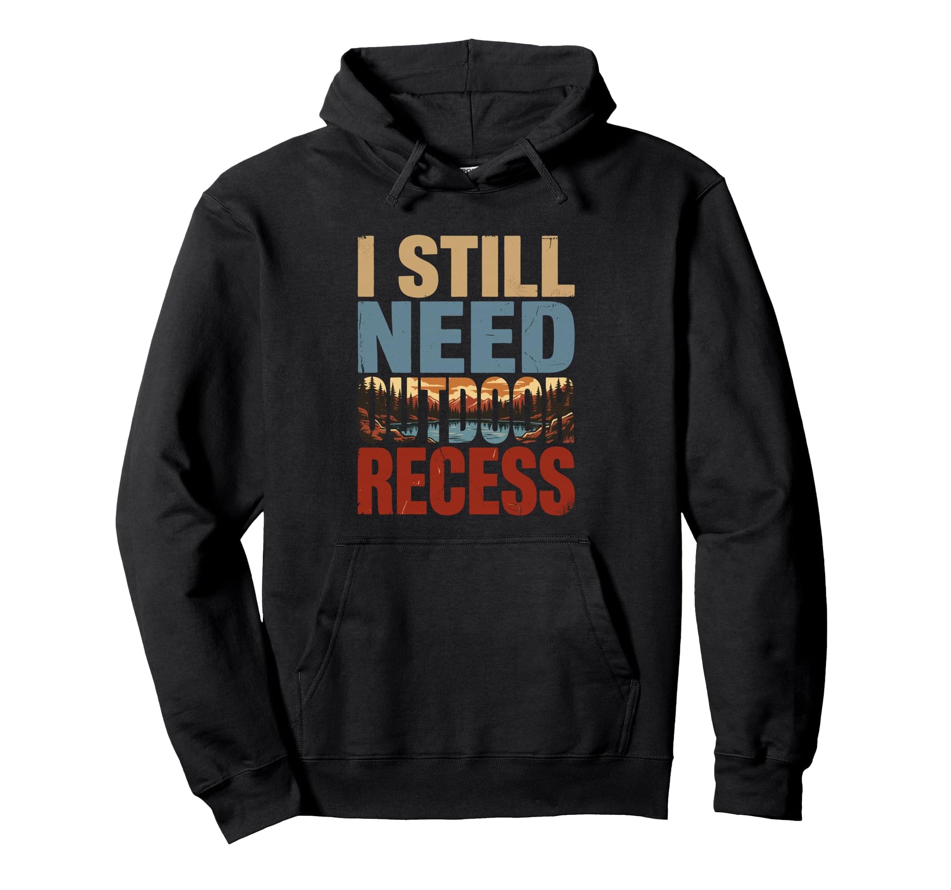 I Still Need Outdoor Recess Funny Hoodie - Minimalist Print Men Women - T-Shirt, Sweatshirt, Hoodie