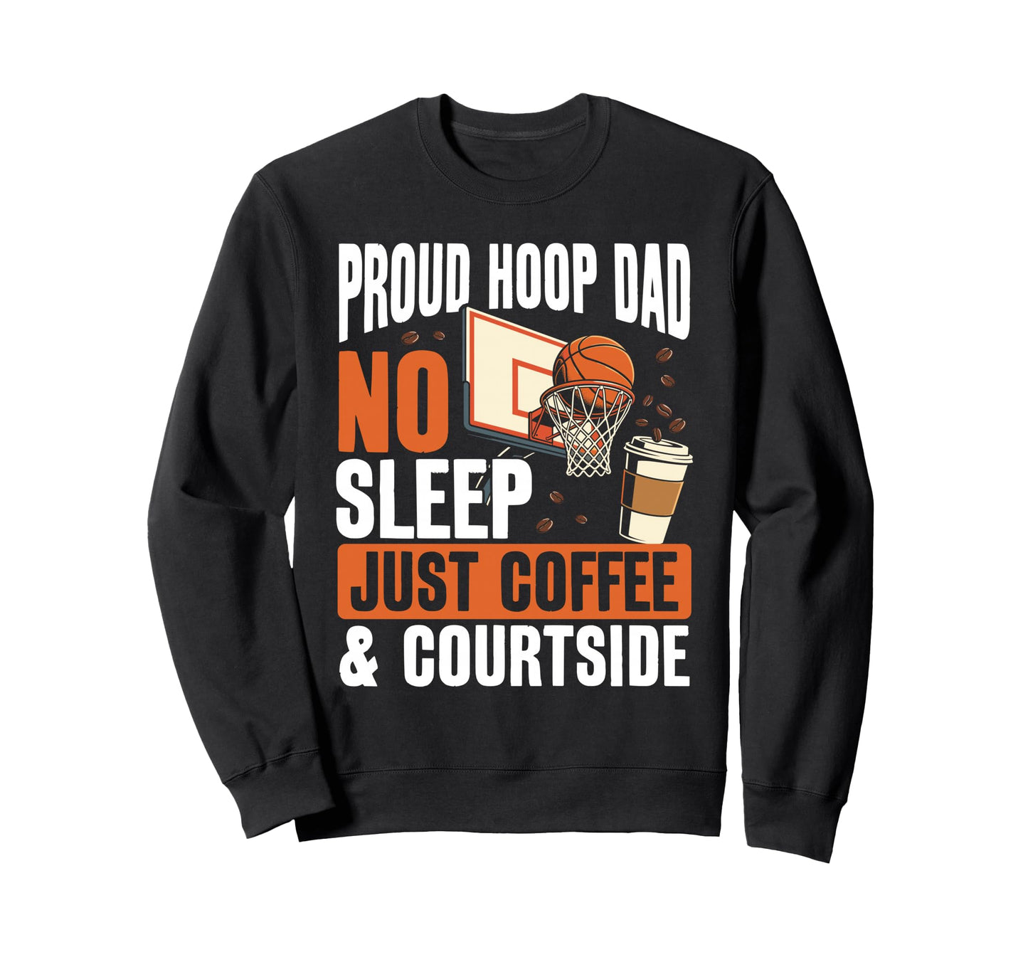 Basketball Dad Coffee Lover Sweatshirt - Fun Novelty Design Unisex - T-Shirt, Sweatshirt, Hoodie
