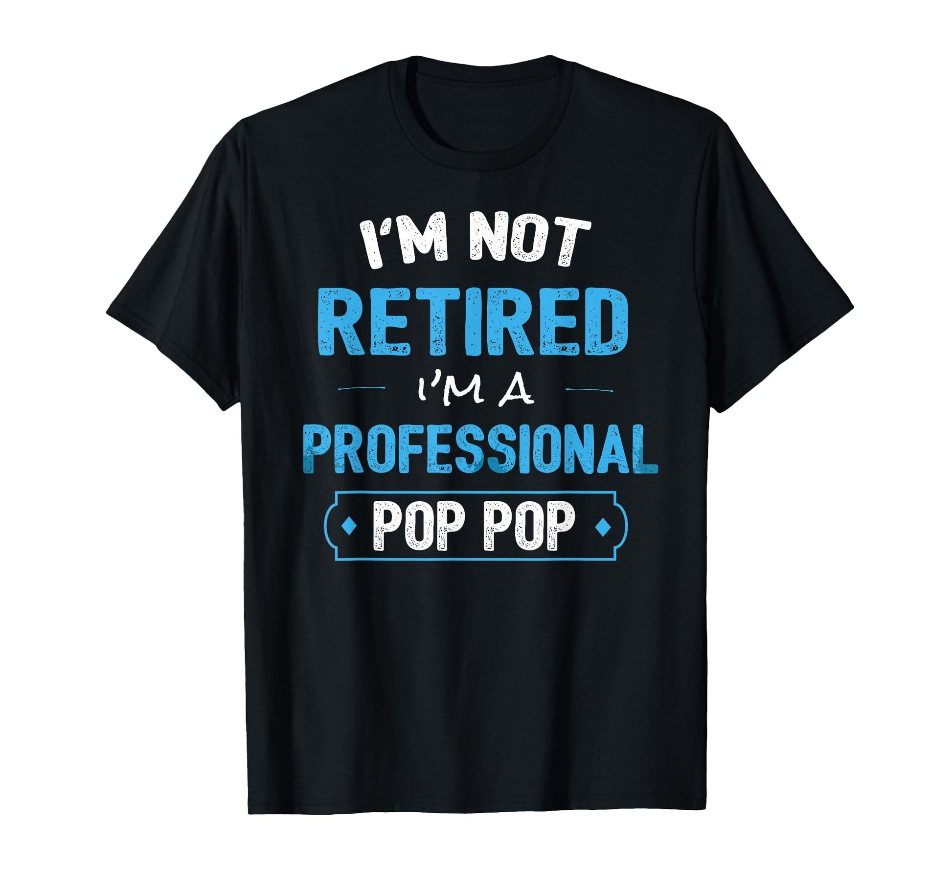 Im Not Retired Im Professional Pop T-Shirt - Streetwear Style Men Women - T-Shirt, Sweatshirt, Hoodie