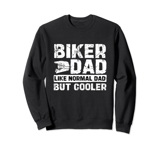 Biker Dad Like Normal Dad But Cooler Sweatshirt - Novelty Apparel Unisex - T-Shirt, Sweatshirt, Hoodie