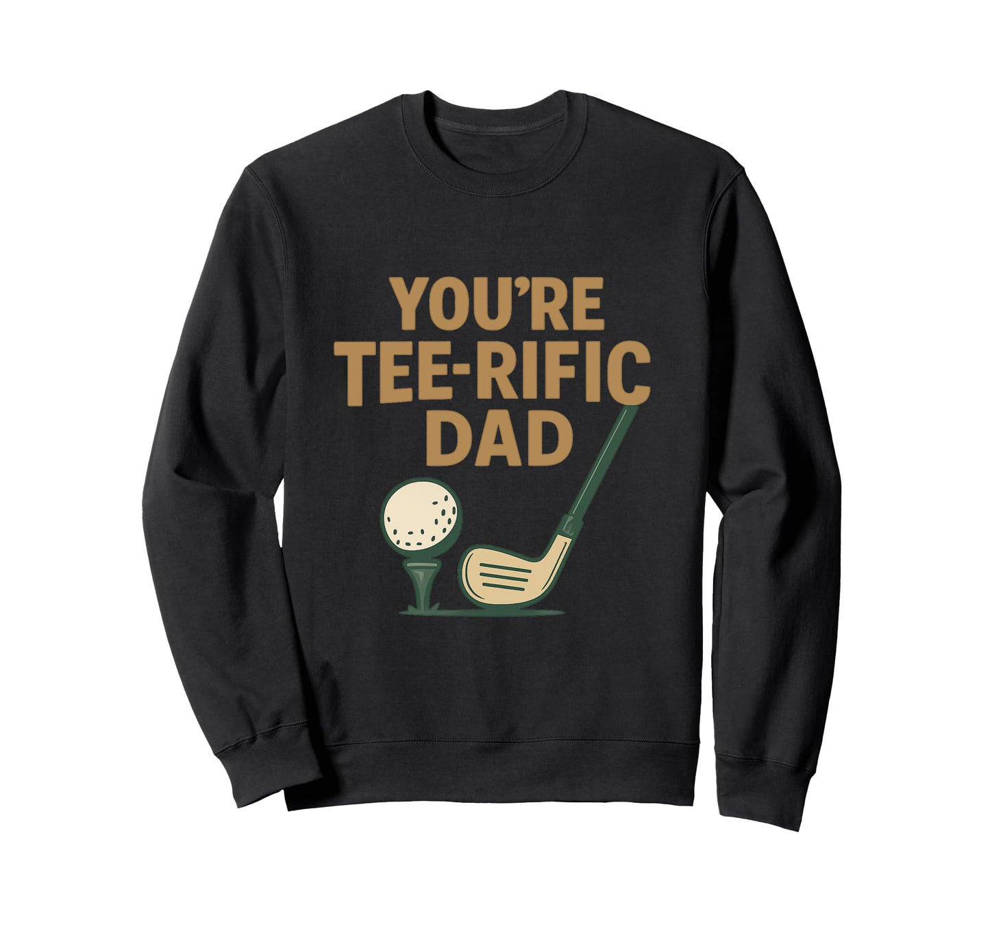 Youre Rific Dad Funny Golf Lover Sweatshirt - Fun Novelty Design Men Women - T-Shirt, Sweatshirt, Hoodie