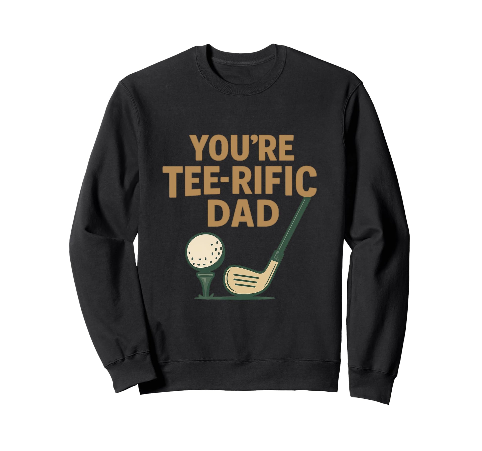 Youre Rific Dad Funny Golf Lover Sweatshirt - Fun Novelty Design Men Women - T-Shirt, Sweatshirt, Hoodie