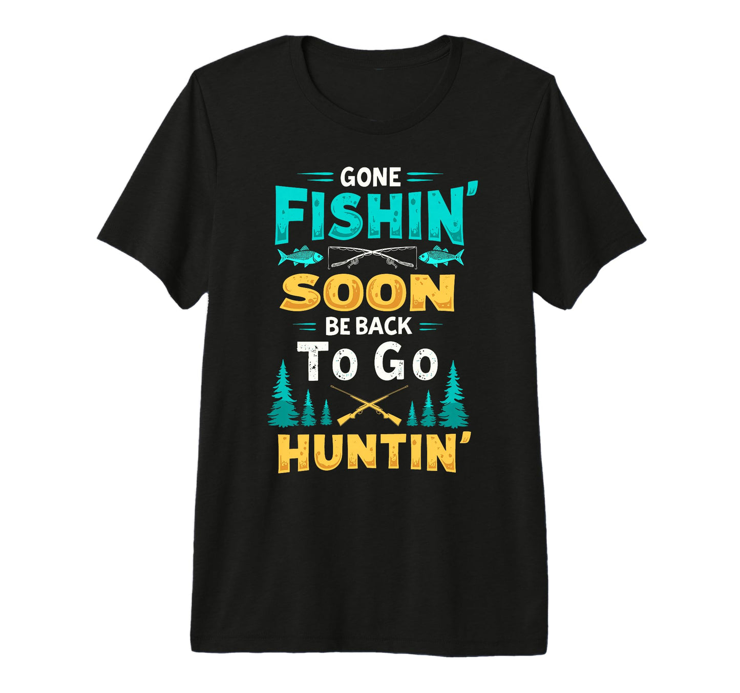 Gone Fishin Be Back Soon To Go Huntin T-Shirt - Unique Graphic Men Women - T-Shirt, Sweatshirt, Hoodie